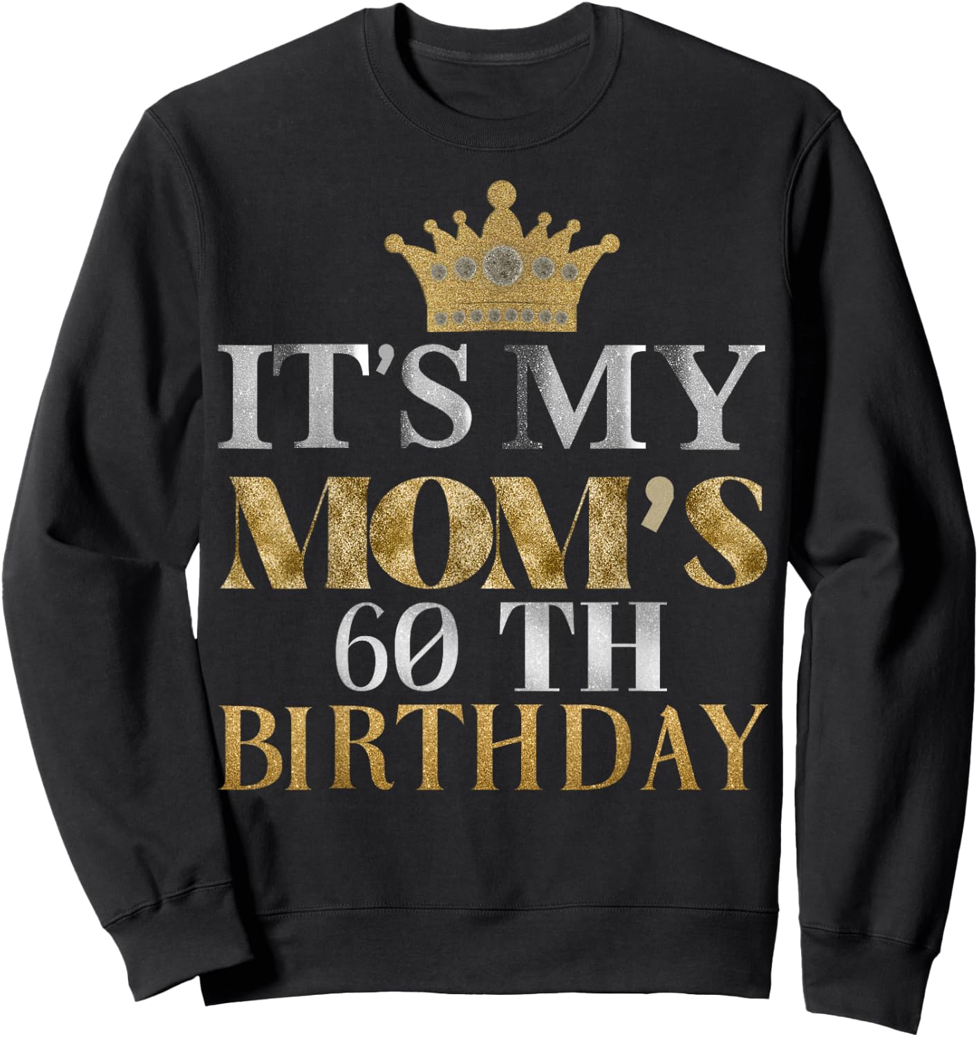 It's My Mom's 60th Birthday Ideas Family Matching Queen Sweatshirt - Sweatshirt | Black