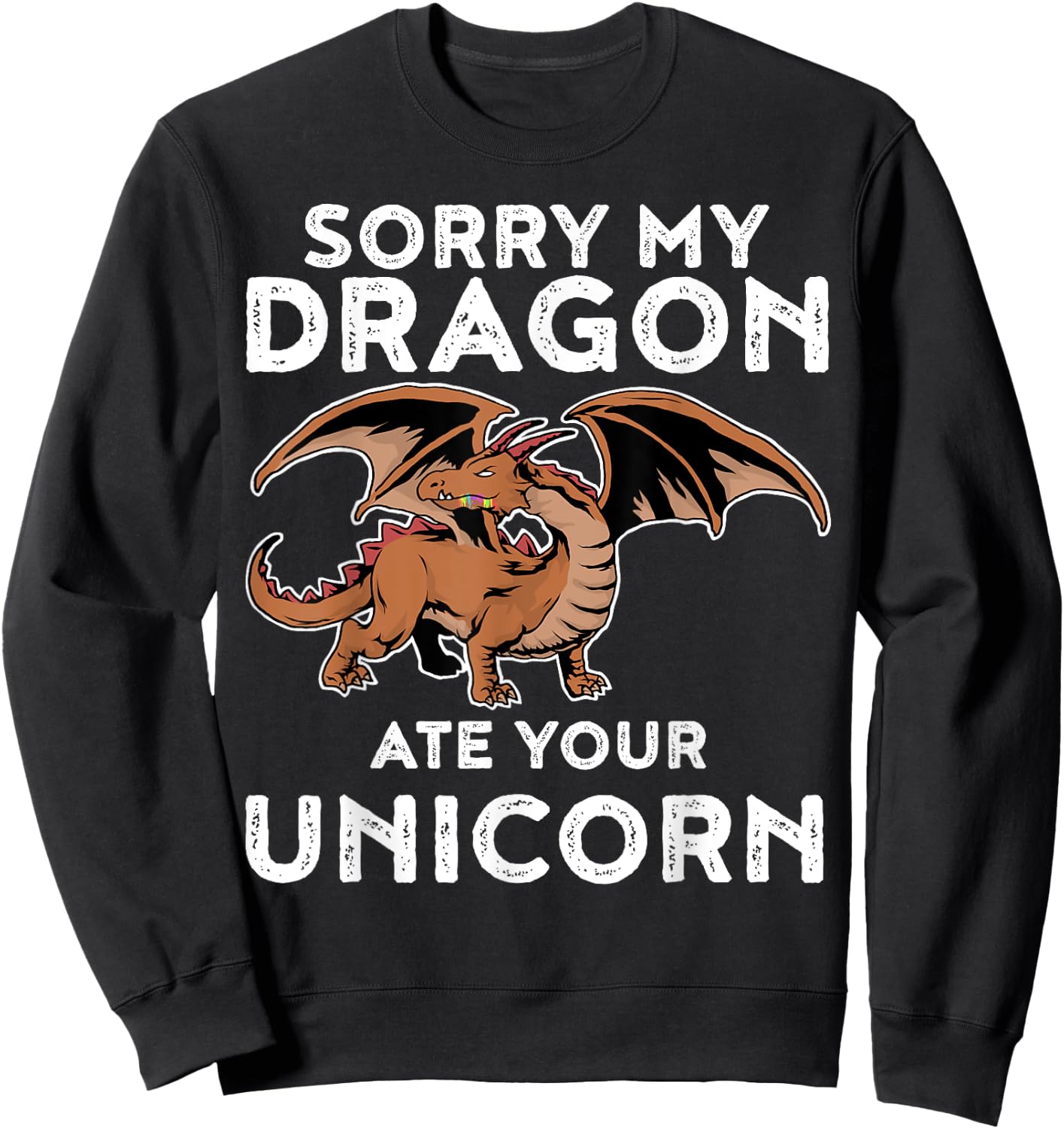 Sorry My Dragon Ate Your Unicorn | Funny Dragon Shirt Sweatshirt - Sweatshirt | Black