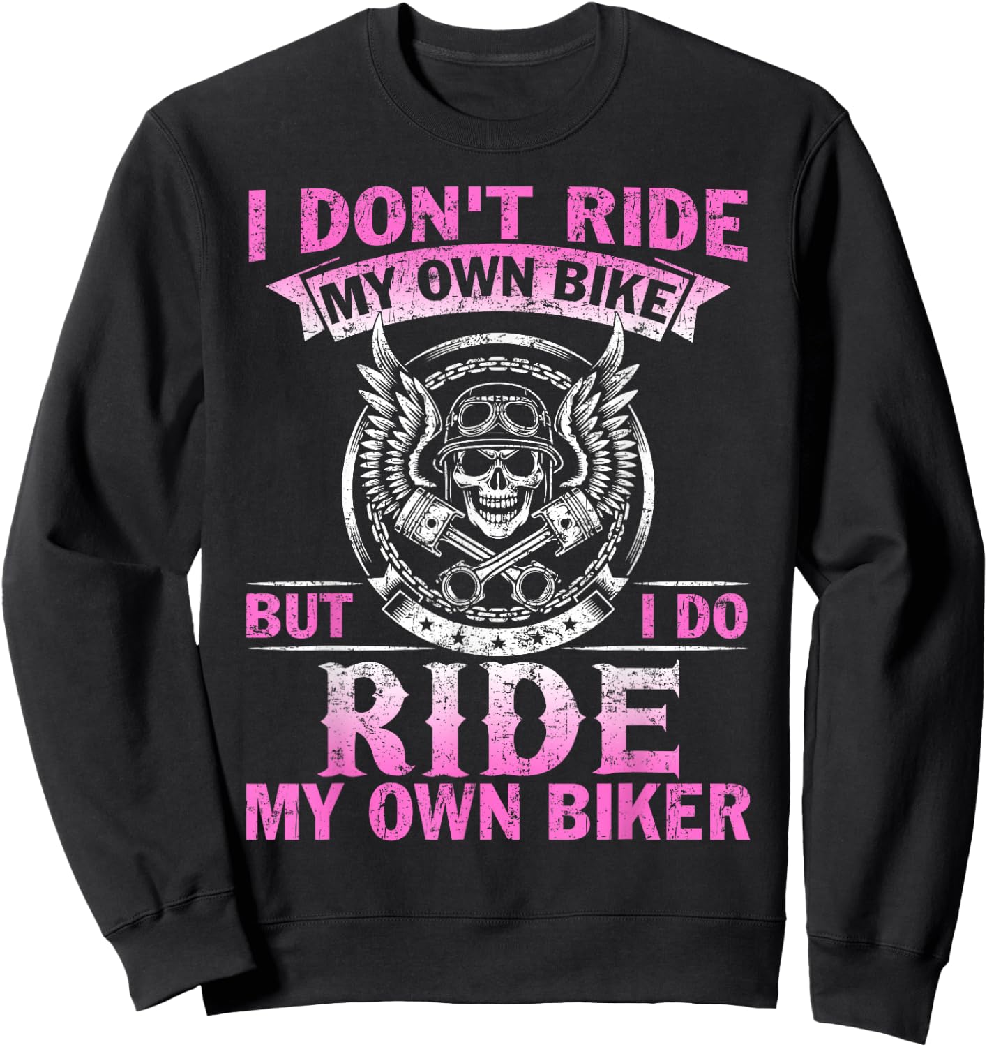 I Don't Ride My Own Bike But I do Ride My Own Biker Sweatshirt - Sweatshirt | Black