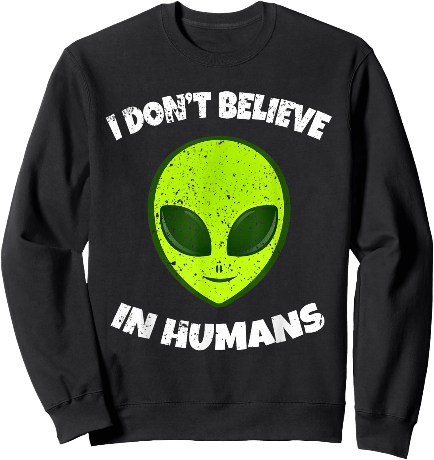 Green Alien I Don't Believe in Humans Sweatshirt - Sweatshirt | Black