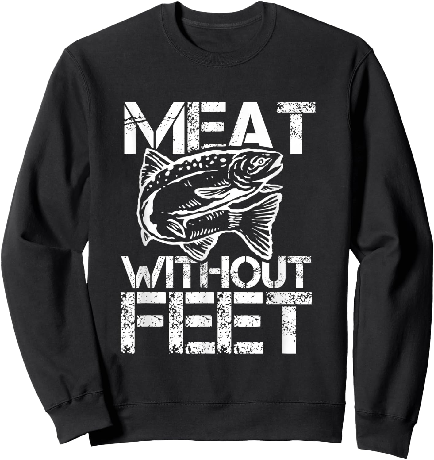 Meat Without Feet for Fishers and Pescatarians Sweatshirt - Sweatshirt | Black