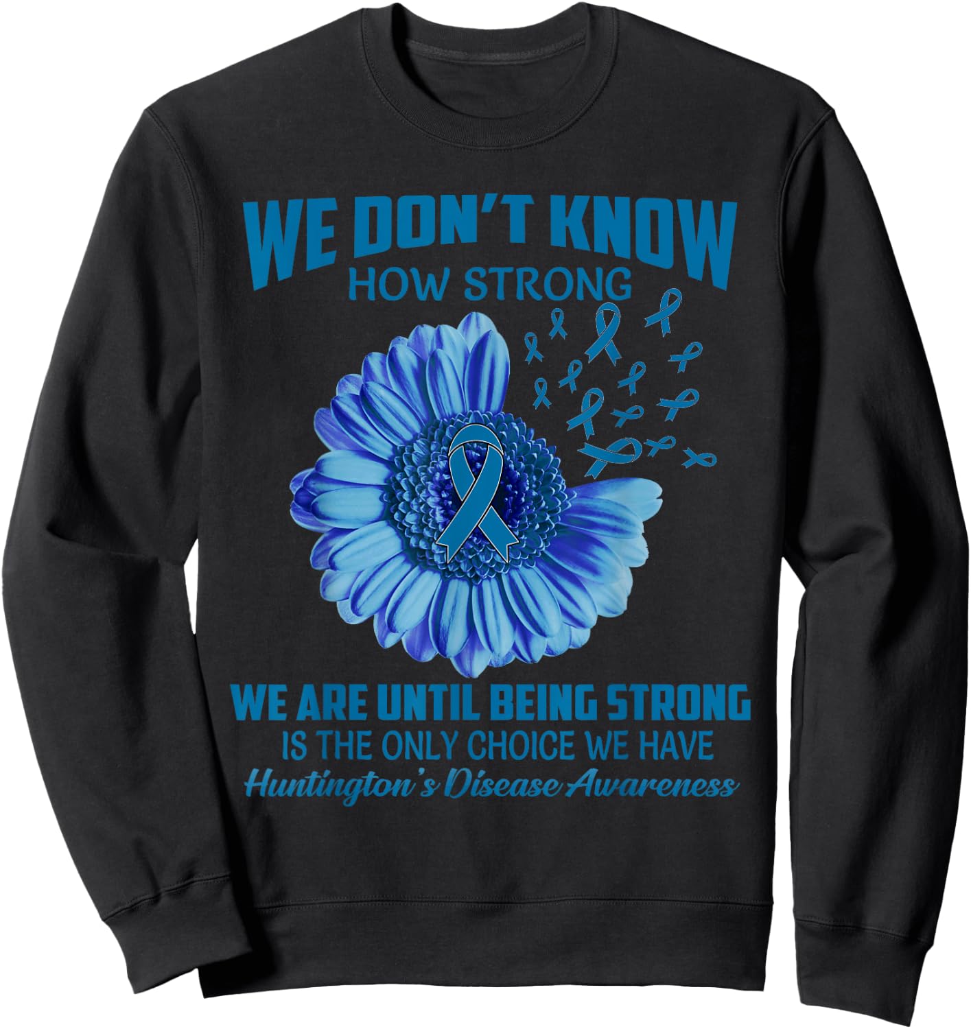We don't know how strong Huntington's Disease Sweatshirt - Sweatshirt | Black