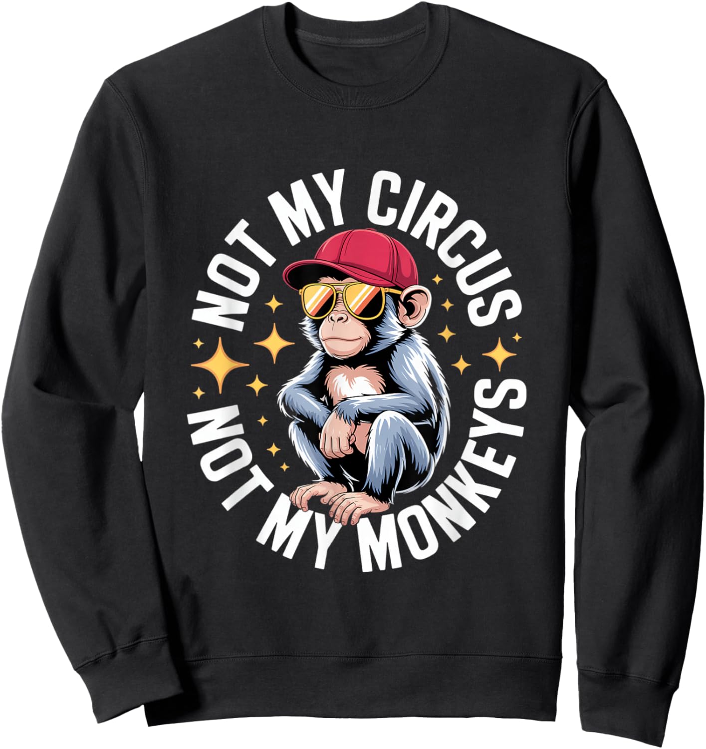 Not My Circus Not My Monkeys Sweatshirt - Sweatshirt | Black
