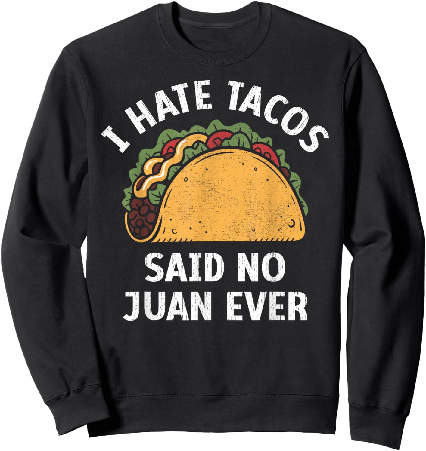 I Hate Tacos Said no Juan Ever, Funny Cinco de Mayo Sweatshirt - Sweatshirt | Black
