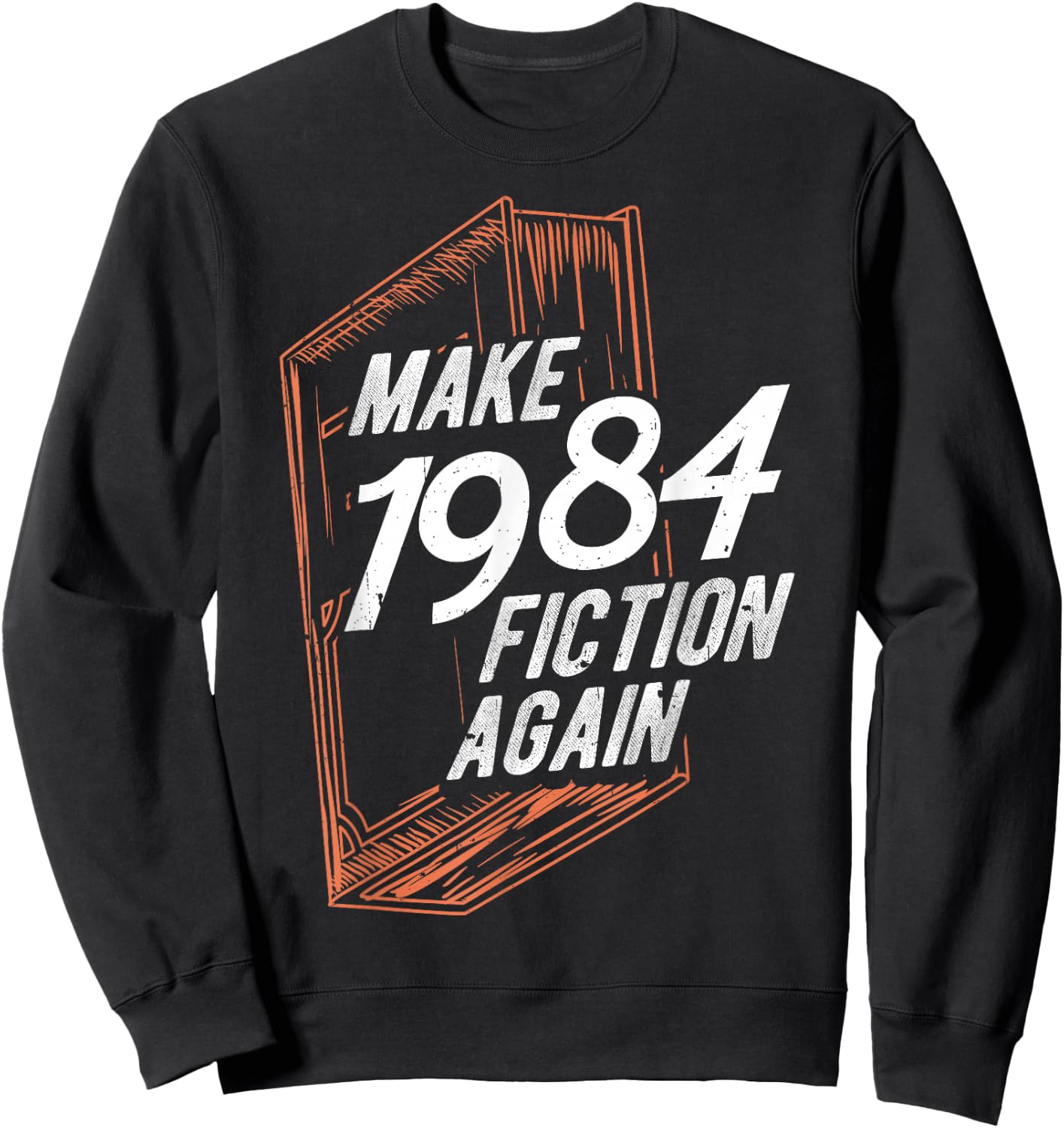 MAKE 1984 Fiction AGAIN 1984 Fiction Political Fan Book Sweatshirt - Sweatshirt | Black