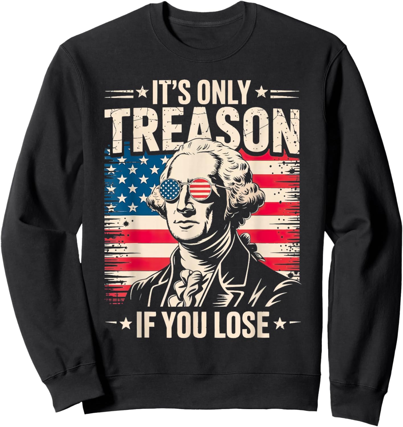 George Washington It's Only Treason If You Lose 4th of July Sweatshirt - Sweatshirt | Black