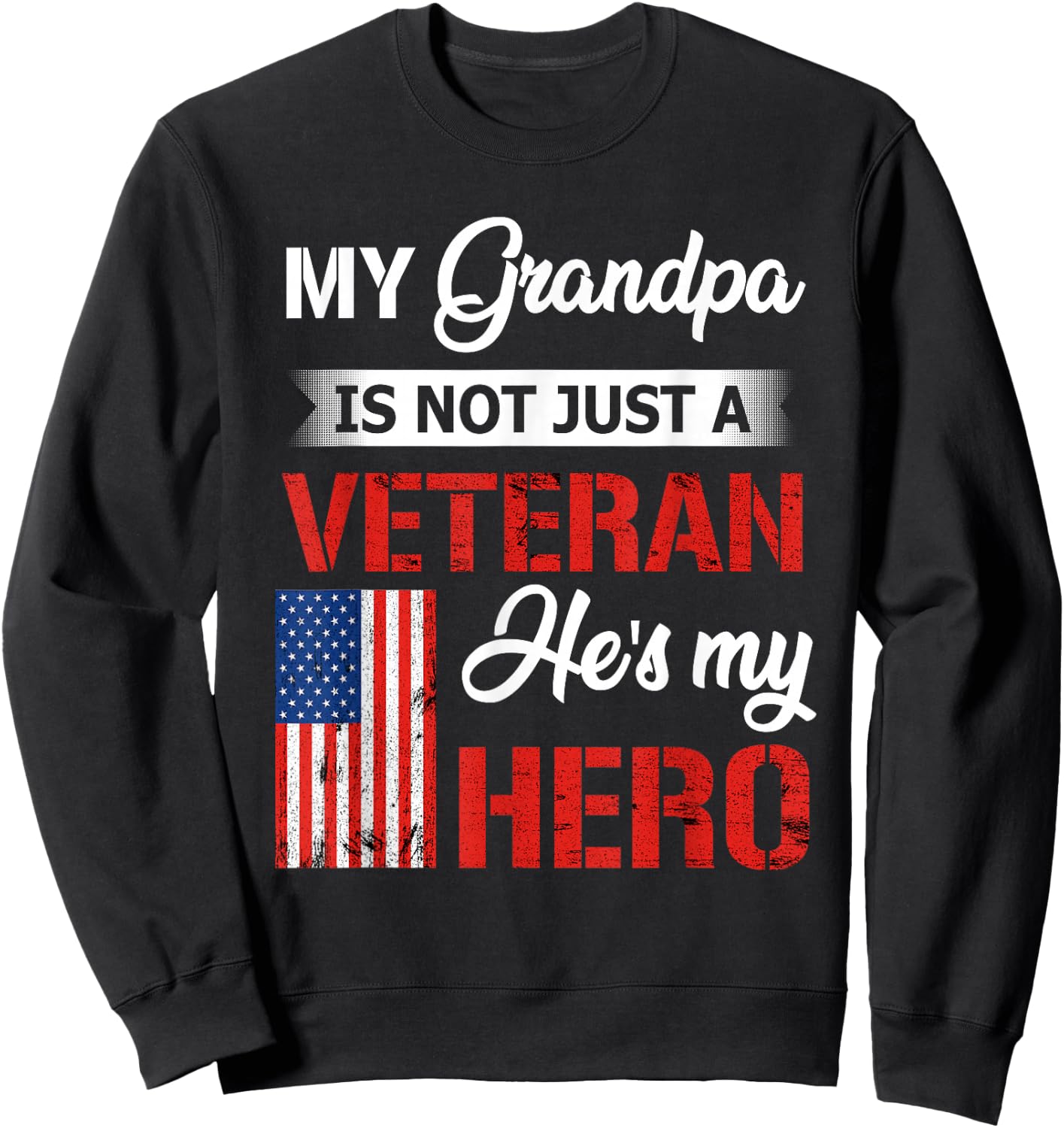 My Grandpa is Not Just Veteran He is My Hero Military Sweatshirt - Sweatshirt | Black