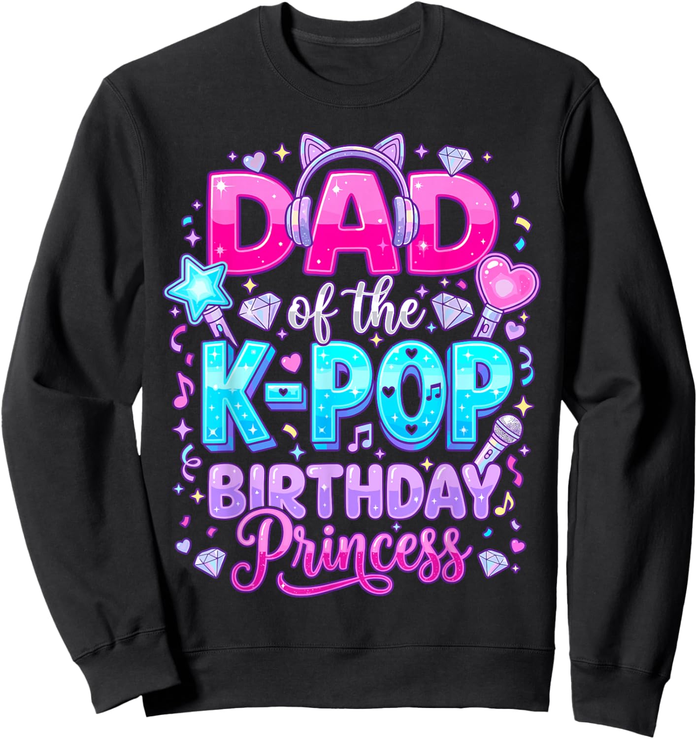 Dad of The K-Pop Birthday Princess Korean Music Lovers Sweatshirt - Sweatshirt | Black