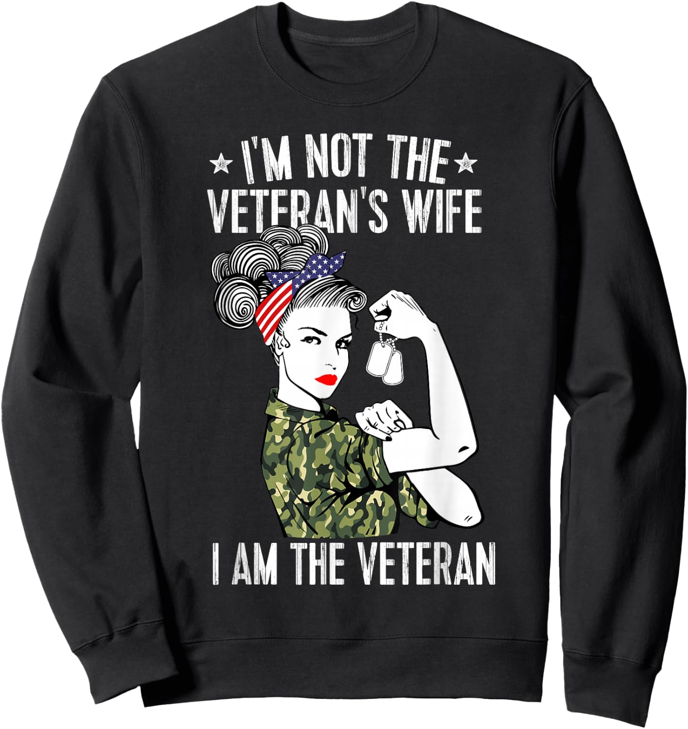 I'm Not The Veteran's Wife I'm The Veteran Day Patriotic Small Sweatshirt - Sweatshirt | Black