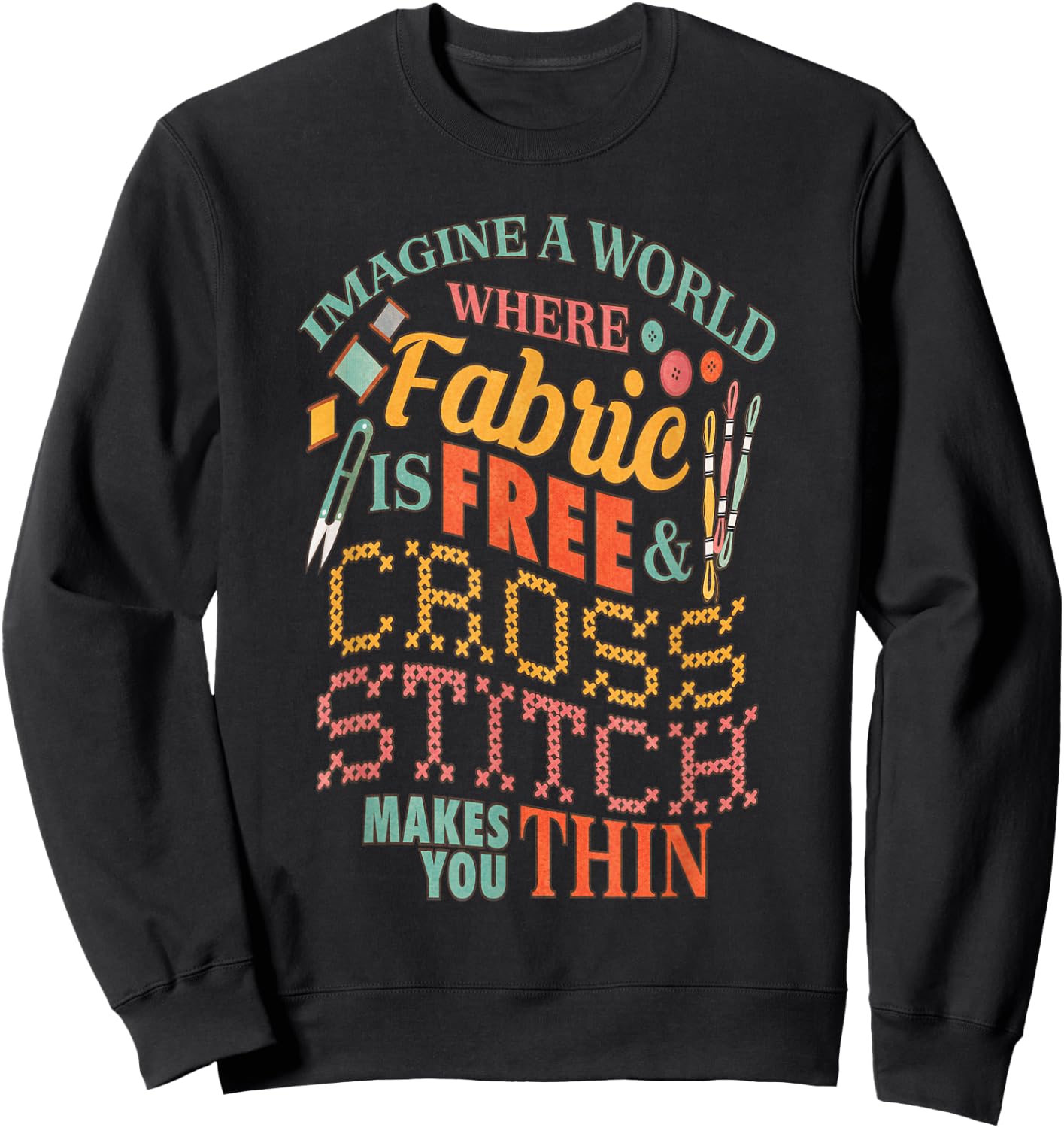 Imagine A World Fabric Is Free Cross Stitch Makes Thin Sweatshirt - Sweatshirt | Black