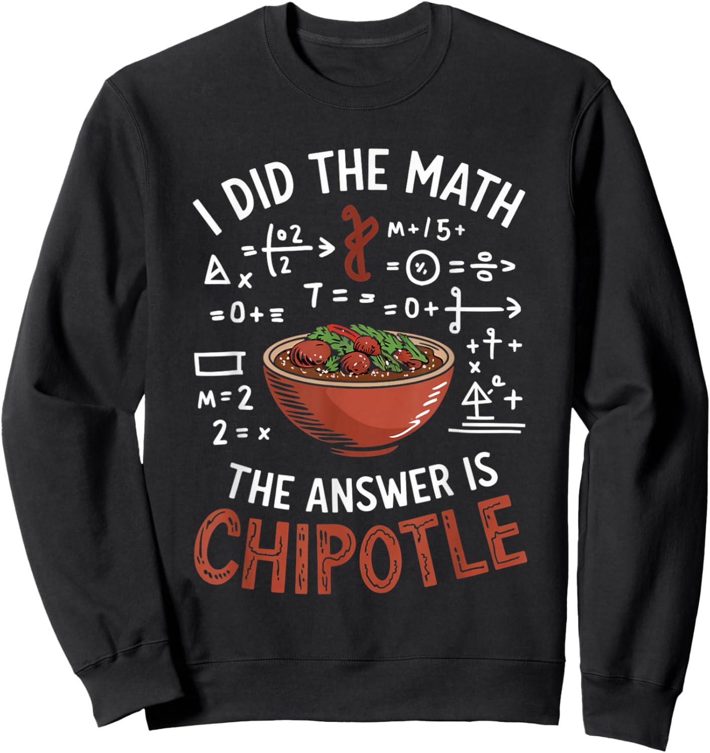 Food Lovers I Did The Math Answer Is Chipotle Sweatshirt - Sweatshirt | Black