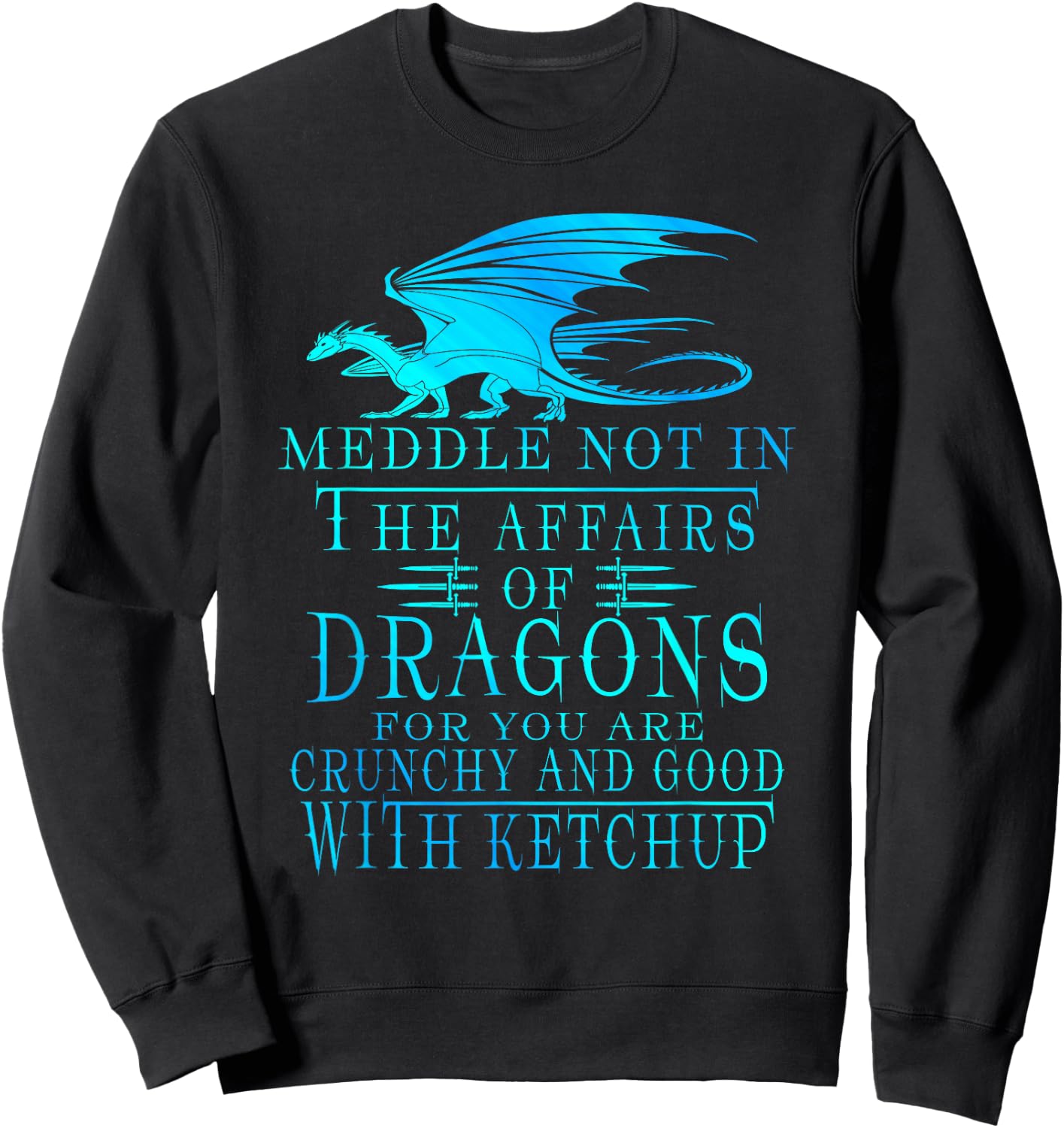 Meddle Not In The Affairs Of Dragons Sweatshirt - Sweatshirt | Black