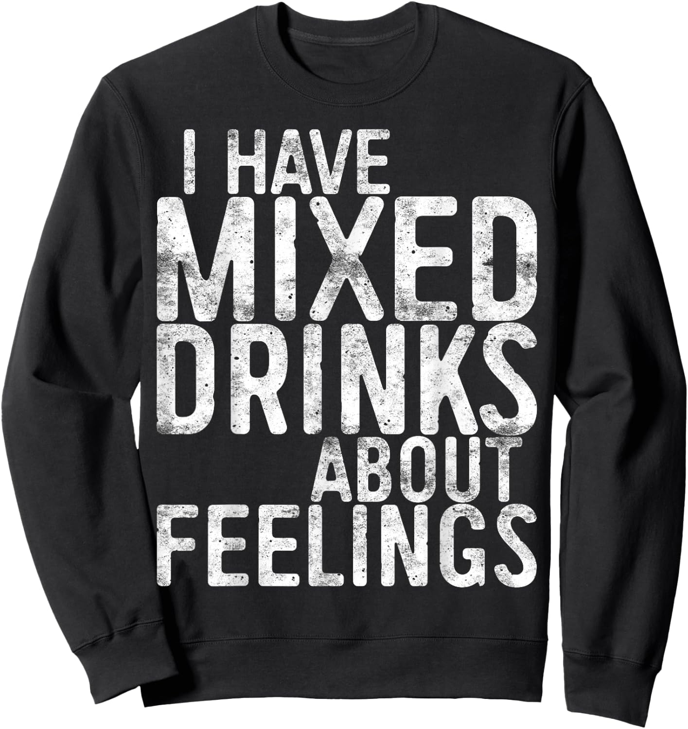 I Have Mixed Drinks About Feelings Shirt Men Women Drinking Sweatshirt - Sweatshirt | Black