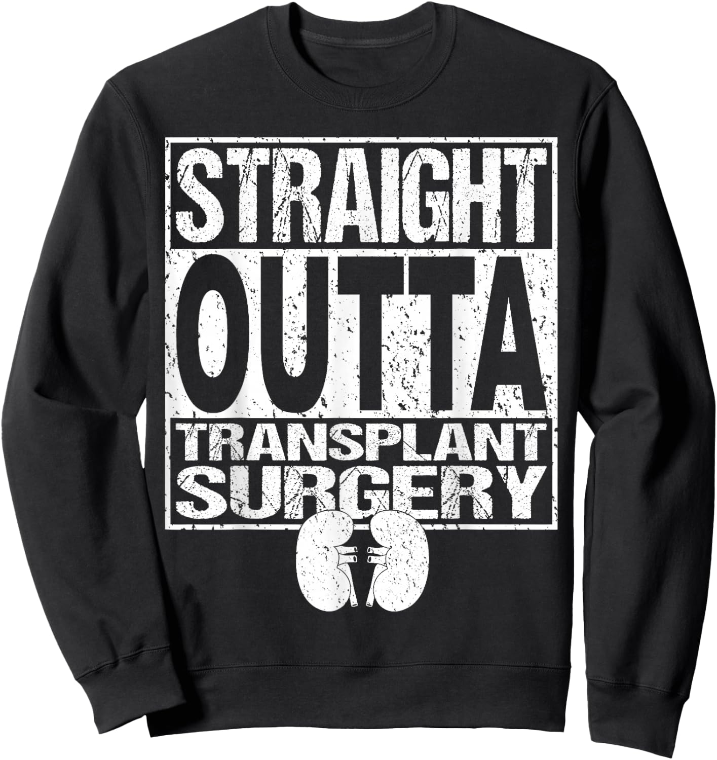 Straight Outta Shirt Kidney Organ Transplant Surgery Gift Sweatshirt - Sweatshirt | Black