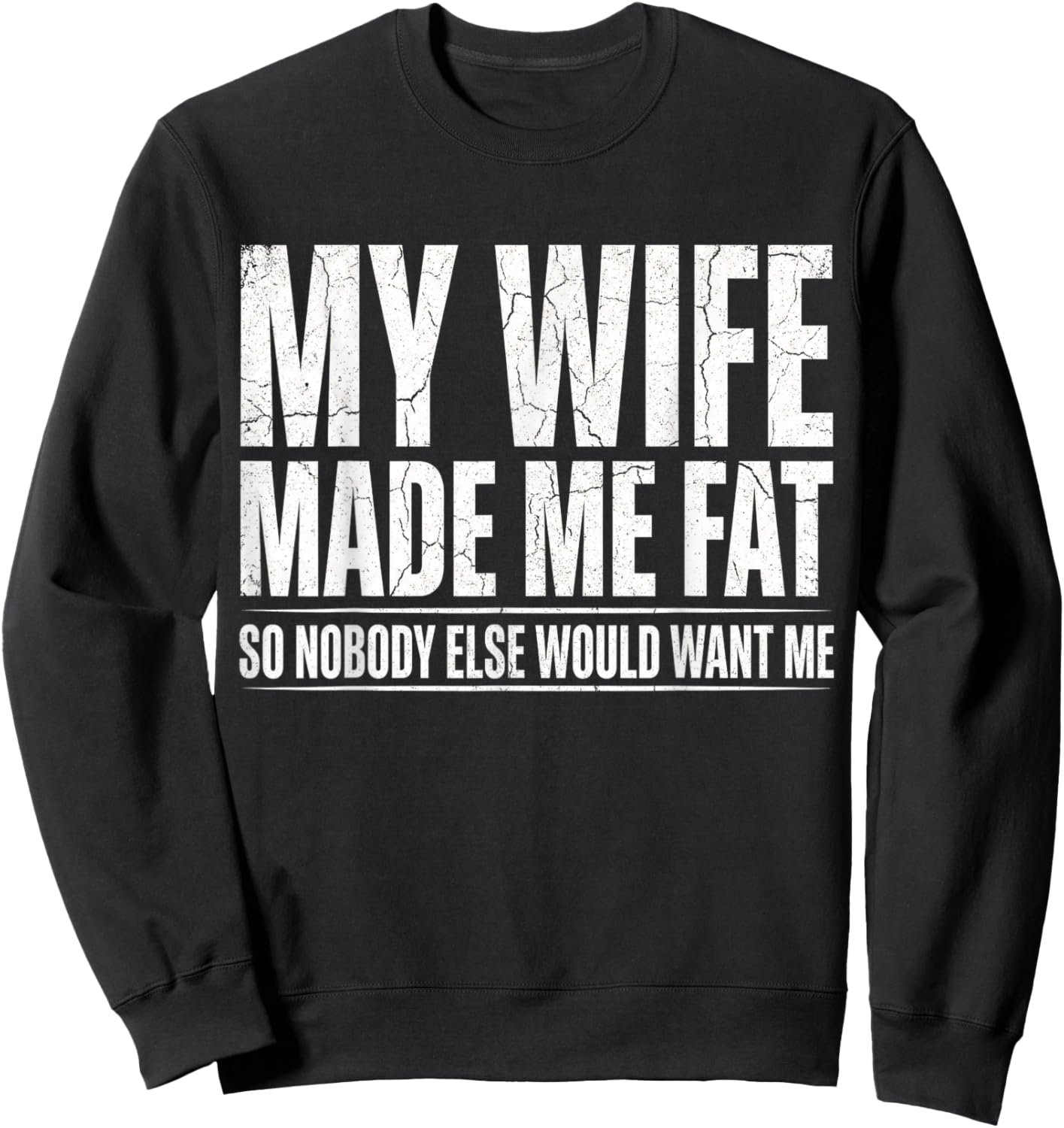 Fathers Day My Wife Made Me Fat Funny Saying Husband Sweatshirt - Sweatshirt | Black