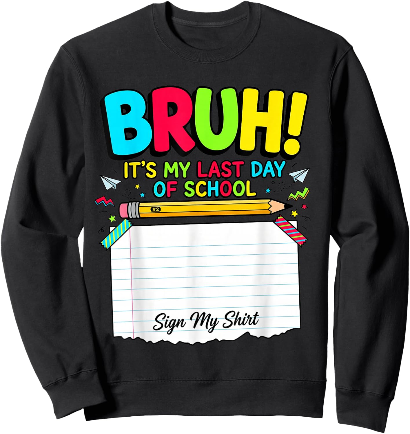 Bruh Its My Last Day of School Autograph Student Sign My Sweatshirt - Sweatshirt | Black
