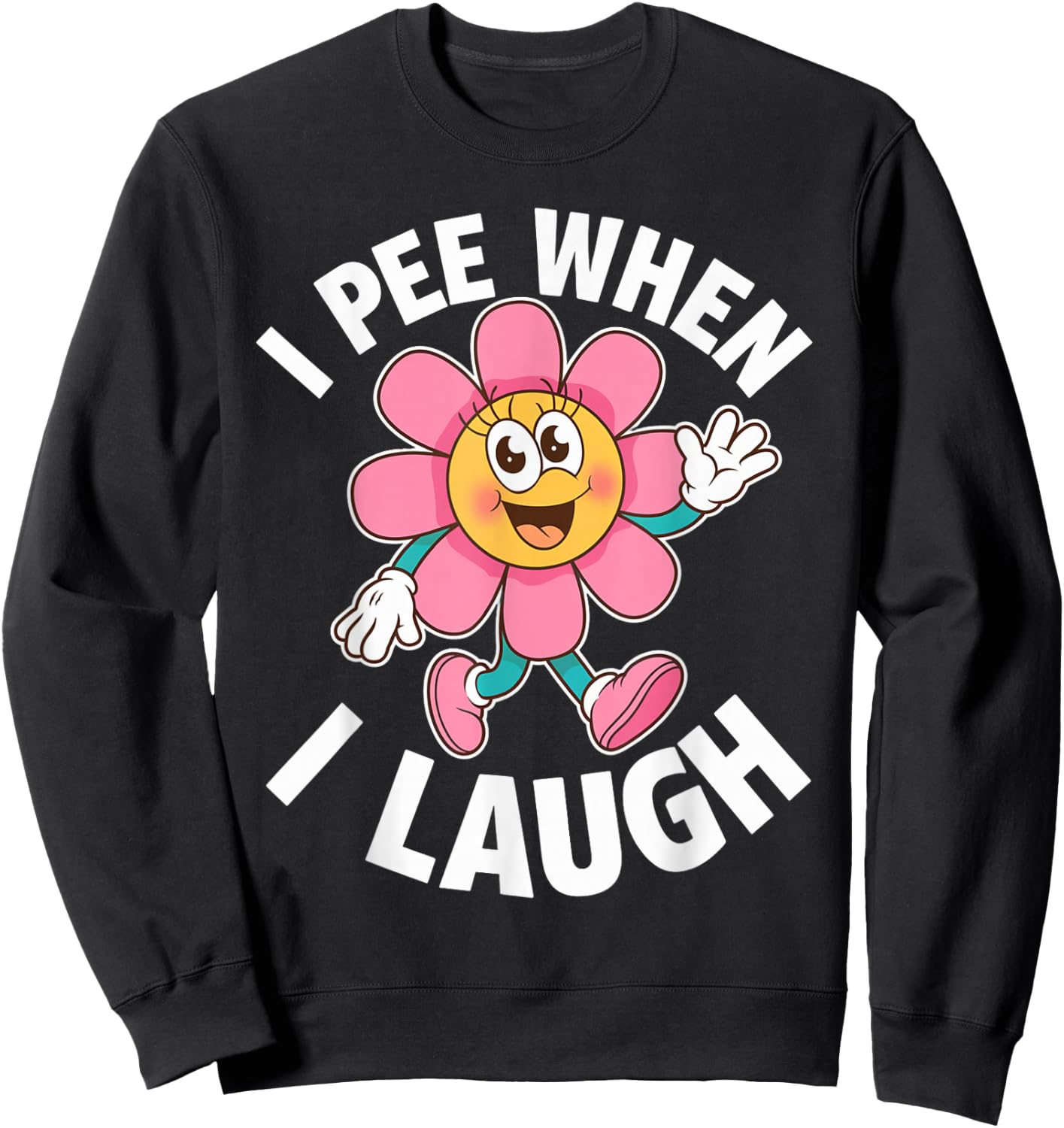 Funny Saying I Pee When I Laugh Flower Fun Pun Gag Women Men Sweatshirt - Sweatshirt | Black