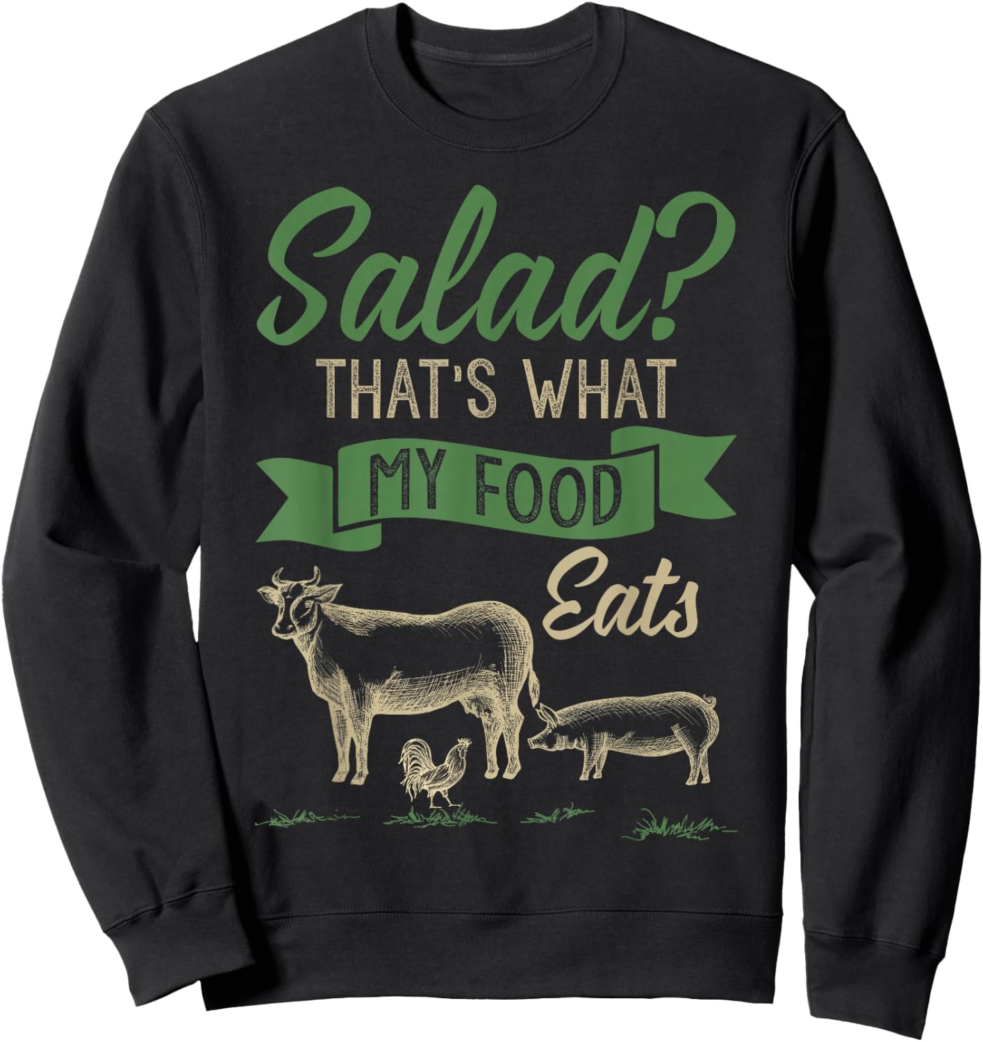 Salad That's What MY Food Eats Meat Lover Shirt Carnivore Sweatshirt - Sweatshirt | Black