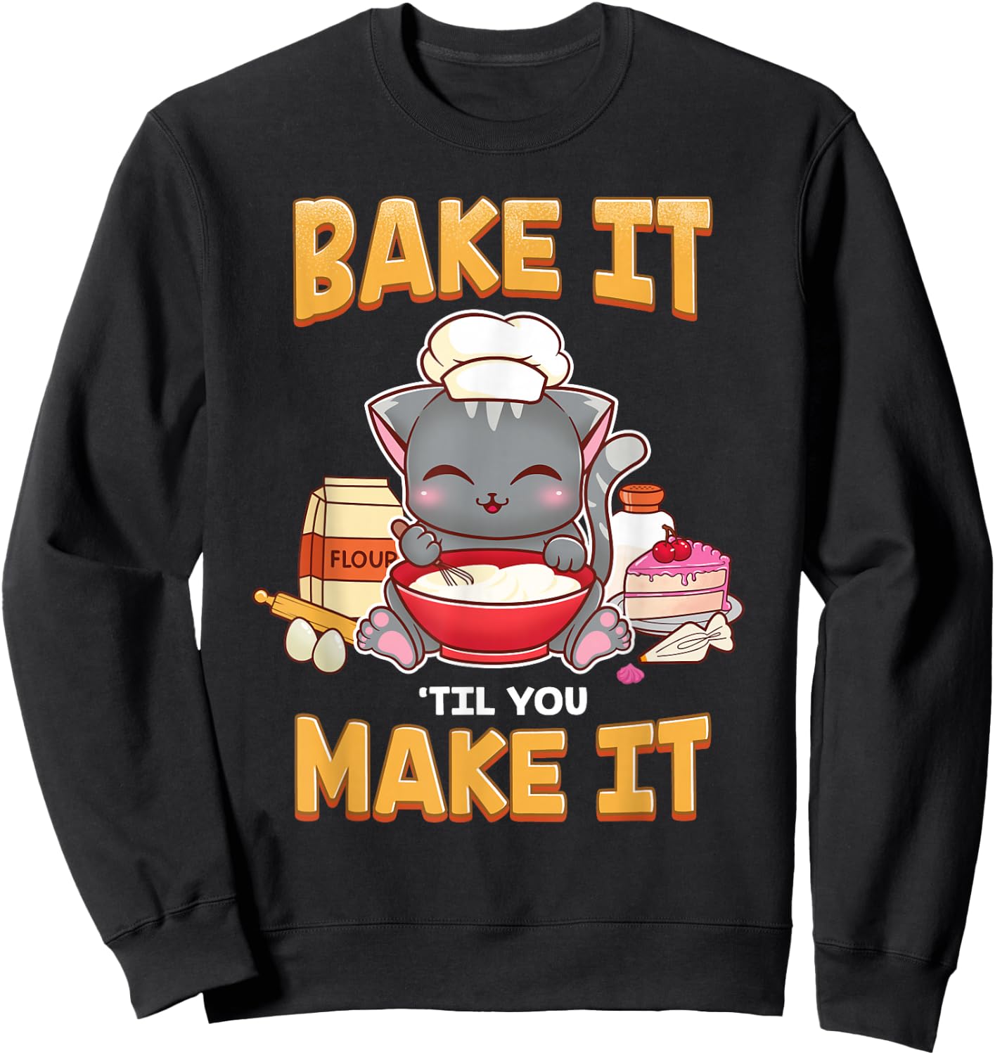 Bake It Til You Make It Shirt, Baking Gift Sweatshirt - Sweatshirt | Black