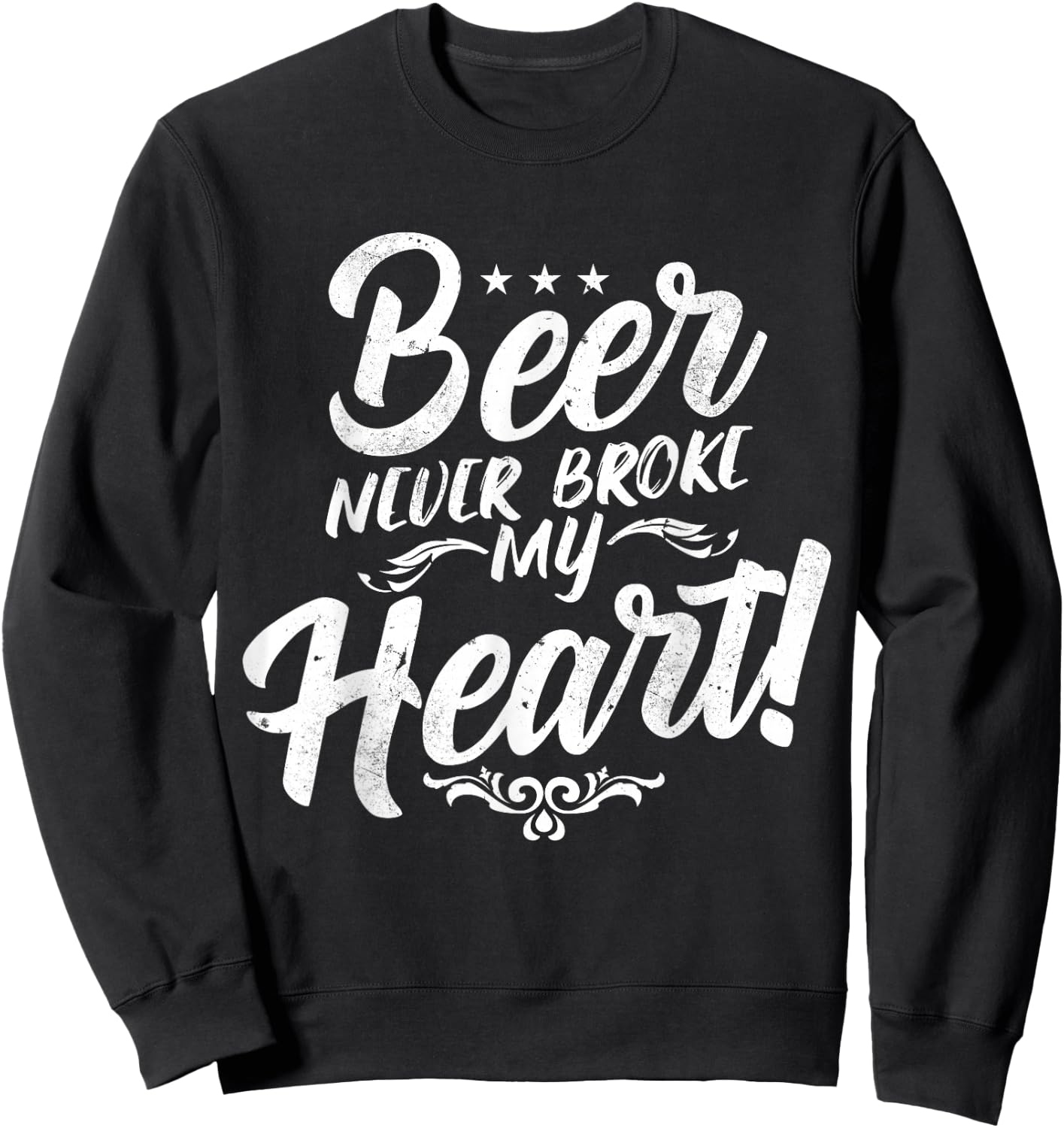 Beer Never Broke My Heart! Sweatshirt - Sweatshirt | Black