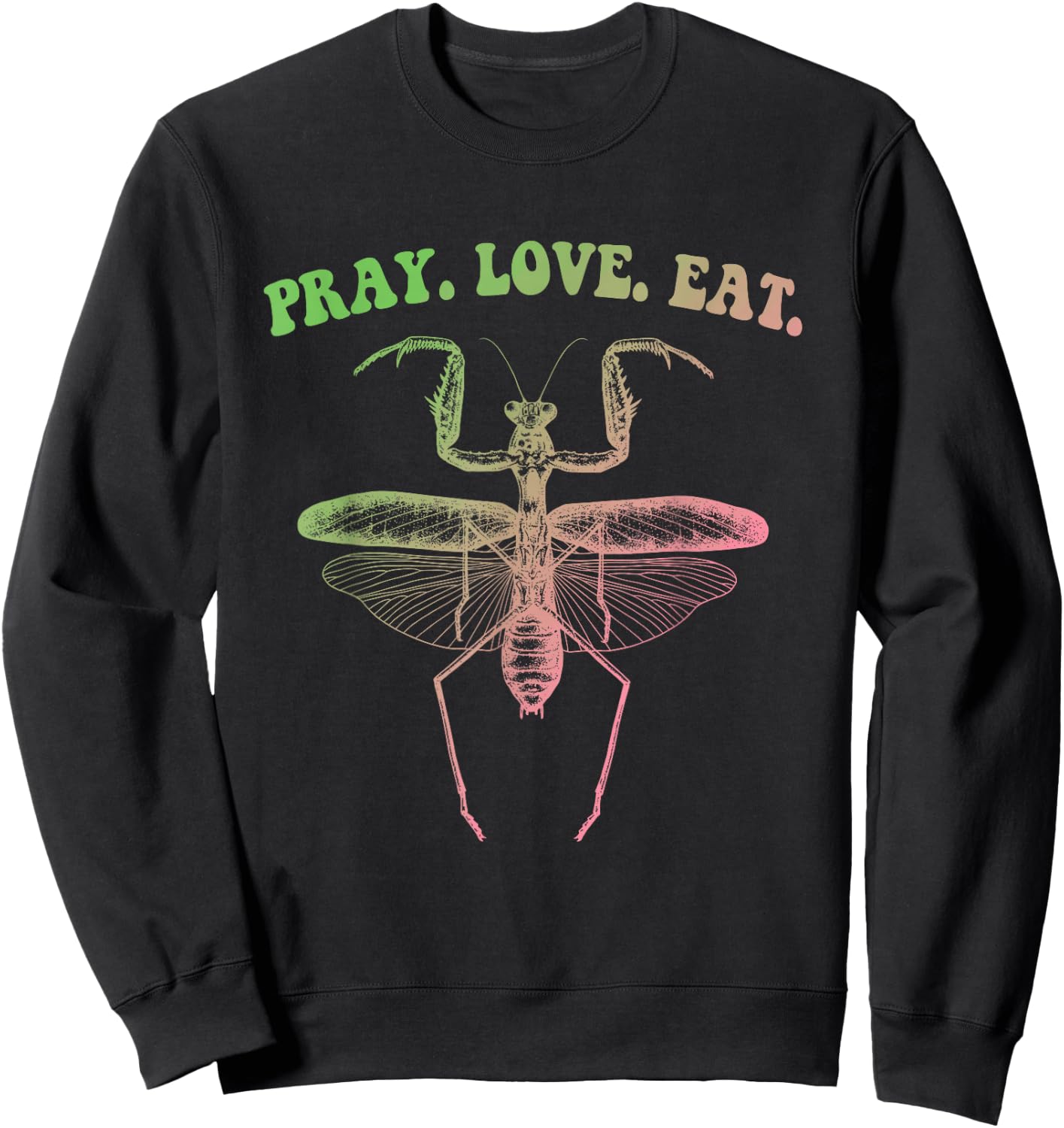 Pray Love Eat Praying Mantis Hippie Funny Design Sweatshirt - Sweatshirt | Black