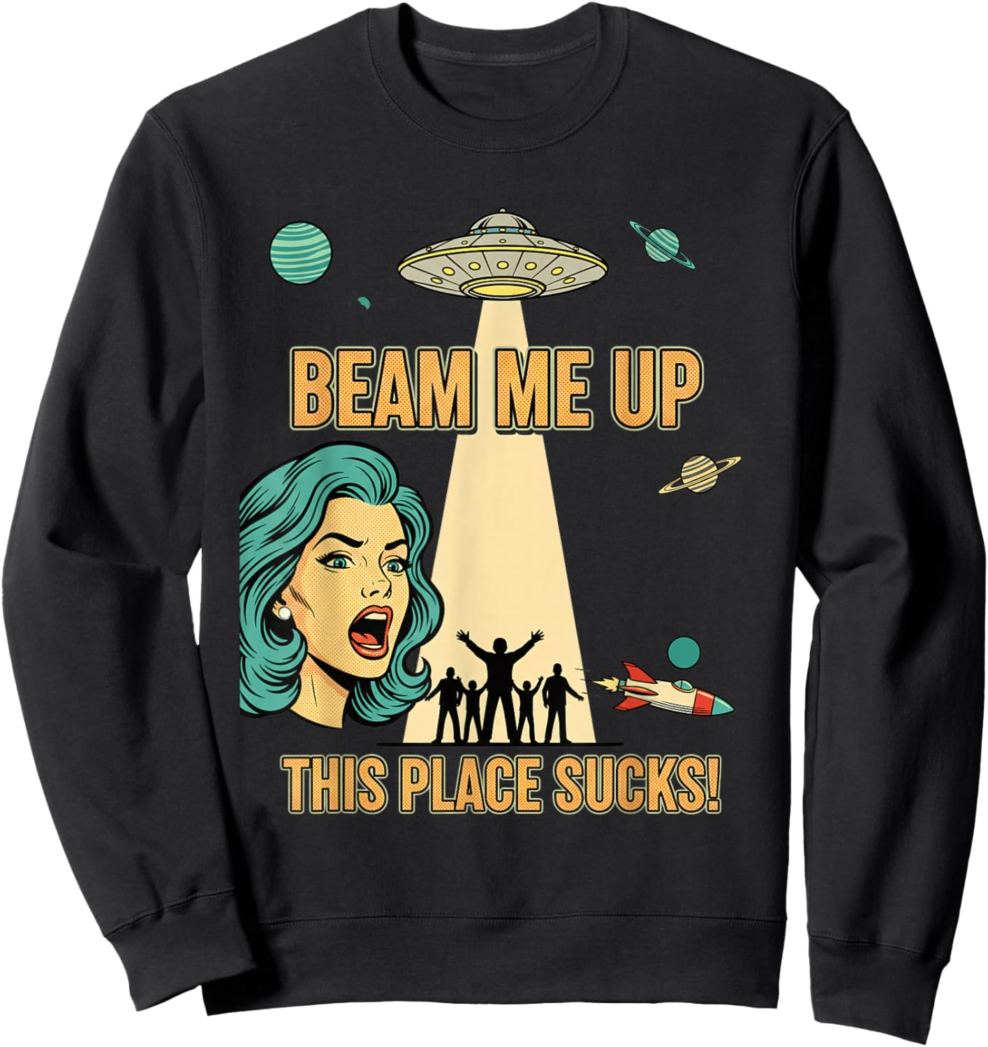 Beam Me Up This Place Sucks Funny Alien UFO Pop Art Sweatshirt - Sweatshirt | Black