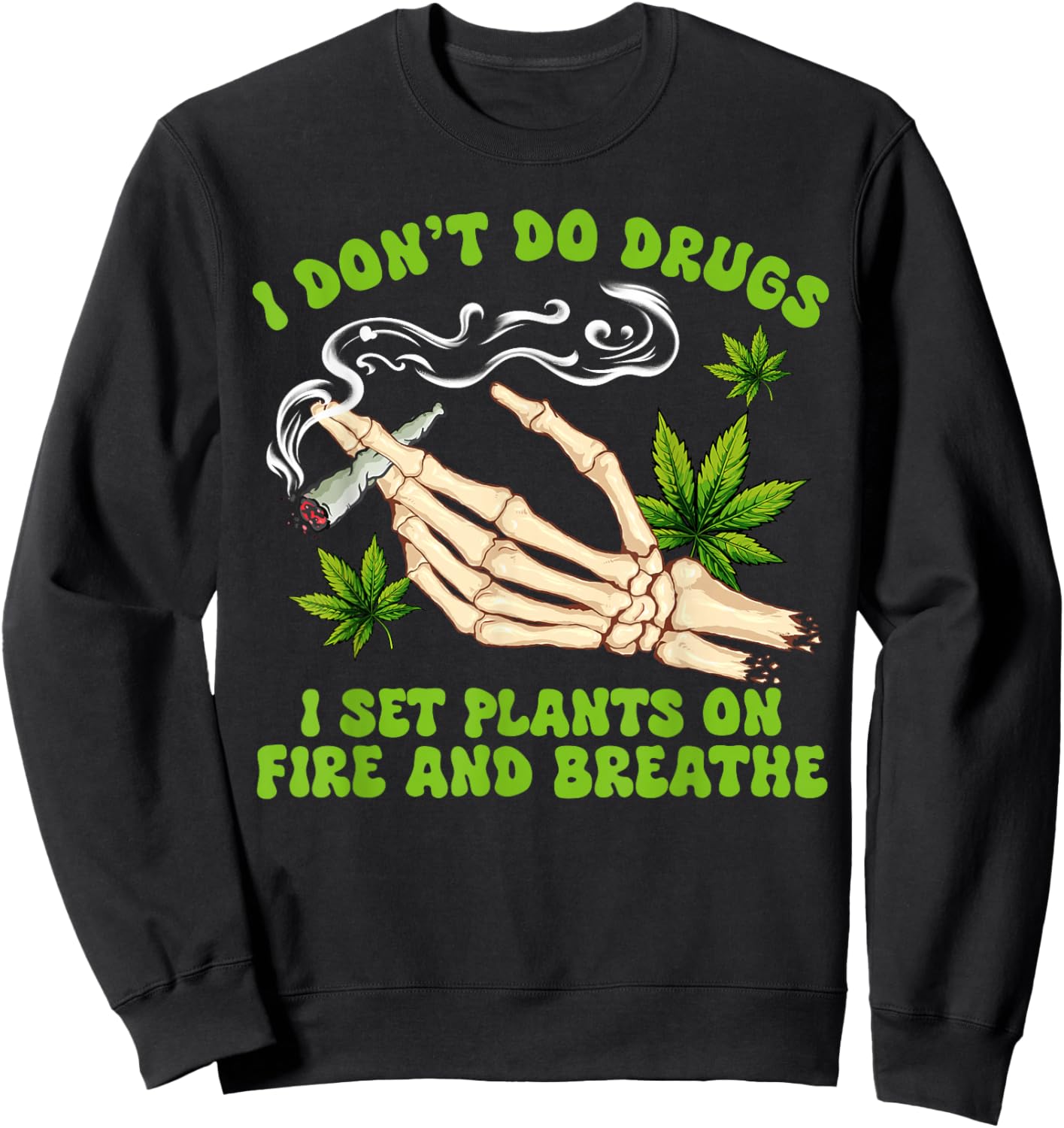 Cannabis Weed 420 I Don't Do Drugs I Set Plants On Fire Sweatshirt - Sweatshirt | Black