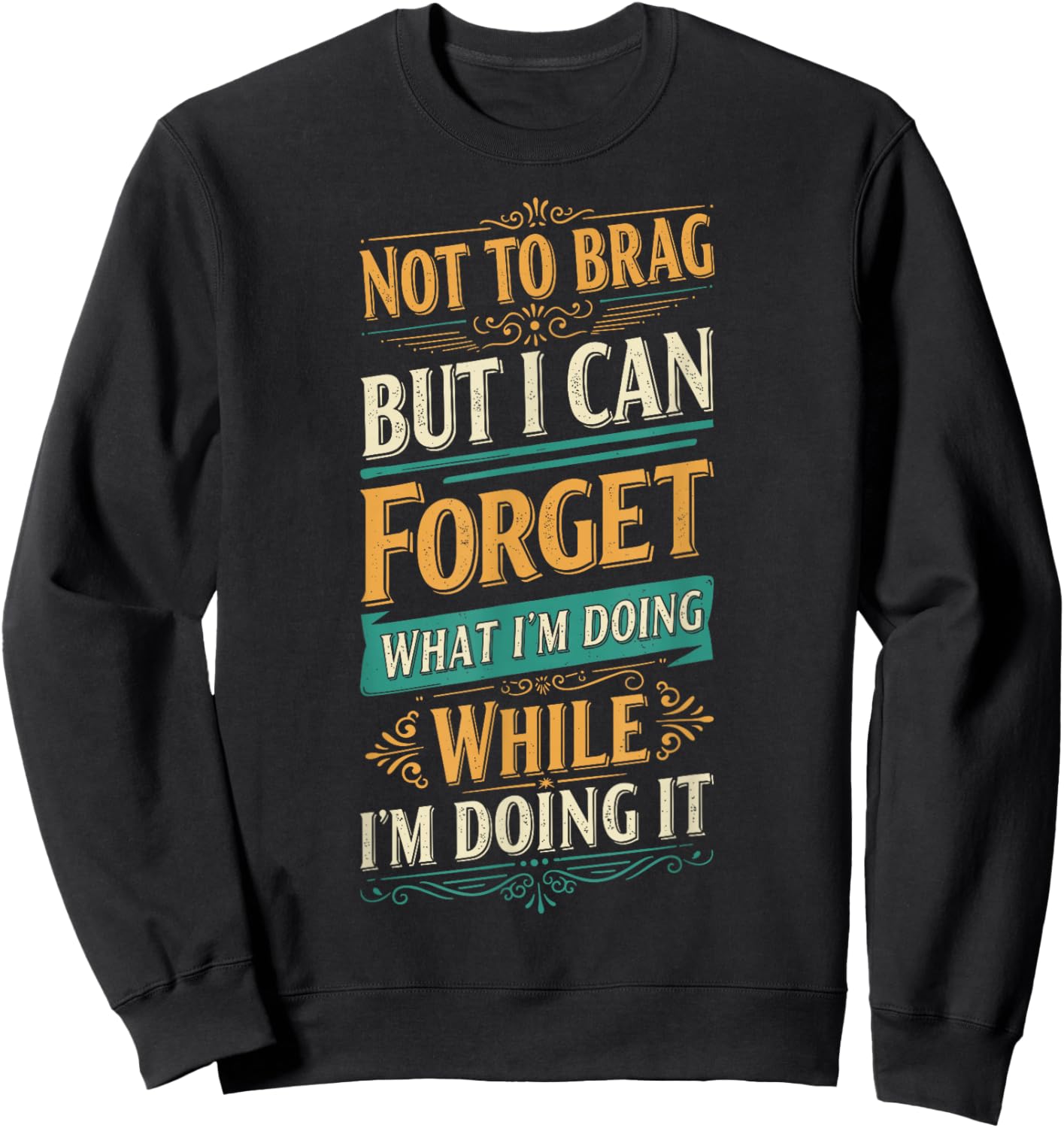 Not To Brag but I Can Forget What I’m Doing Funny Sweatshirt - Sweatshirt | Black