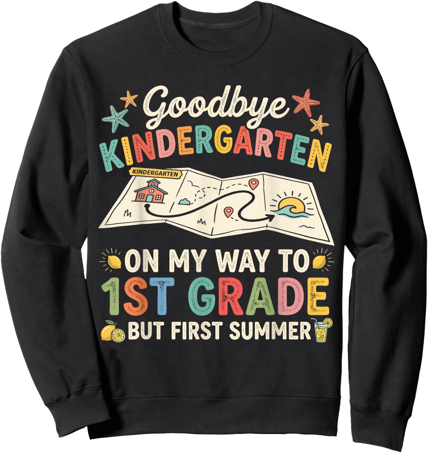 Goodbye Kindergarten First Summer Graduation Last Day Sweatshirt - Sweatshirt | Black