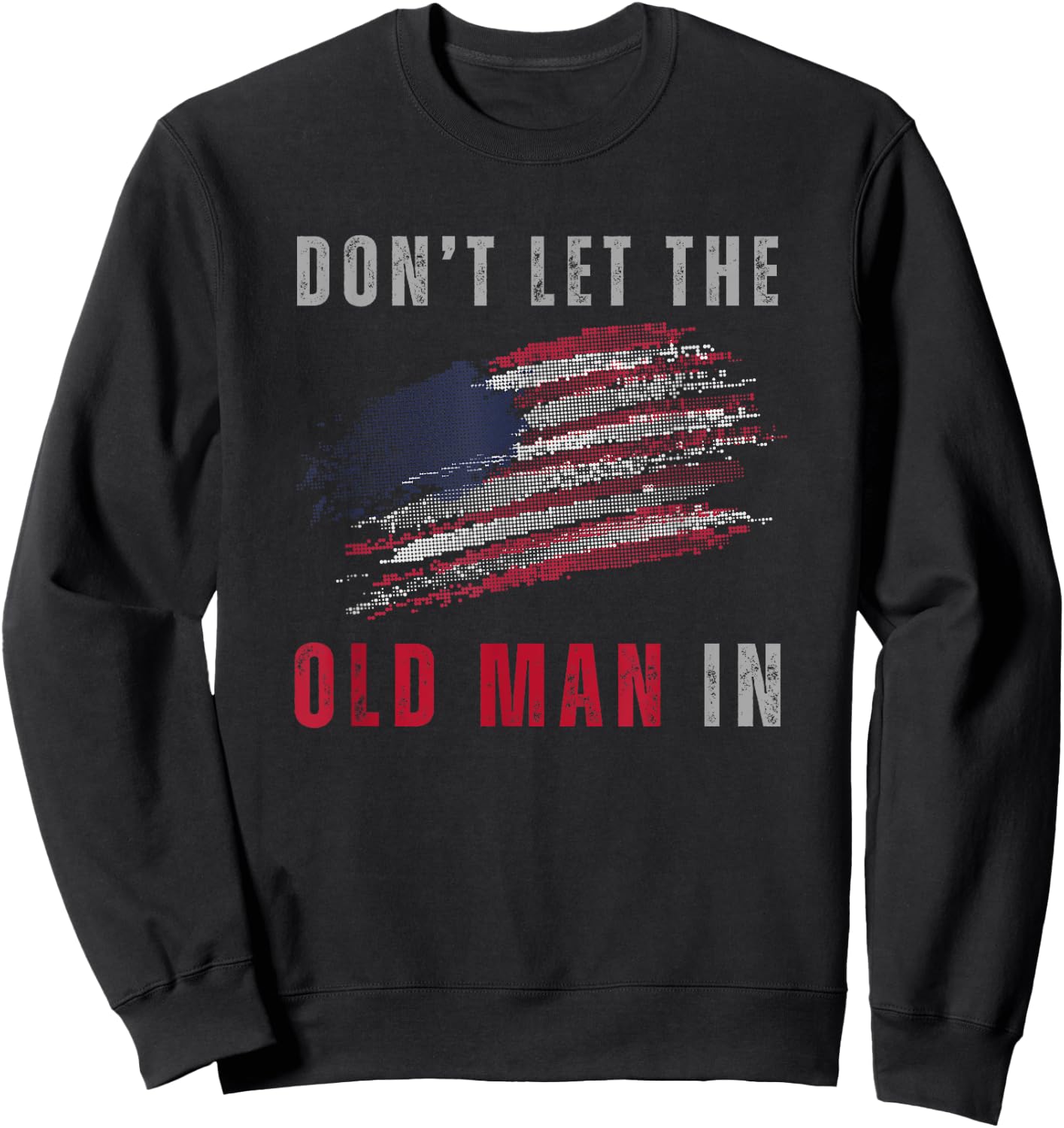 Don't Let The Old Man In Vintage American Flag Sweatshirt - Sweatshirt | Black