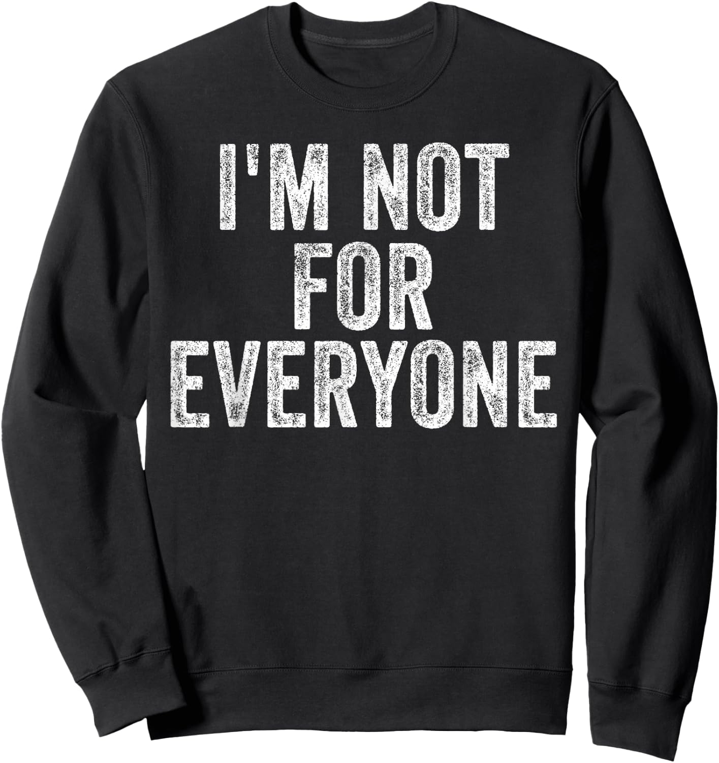 I'm Not For Everyone Funny Joke Humor Sarcastic Introvert Sweatshirt - Sweatshirt | Black
