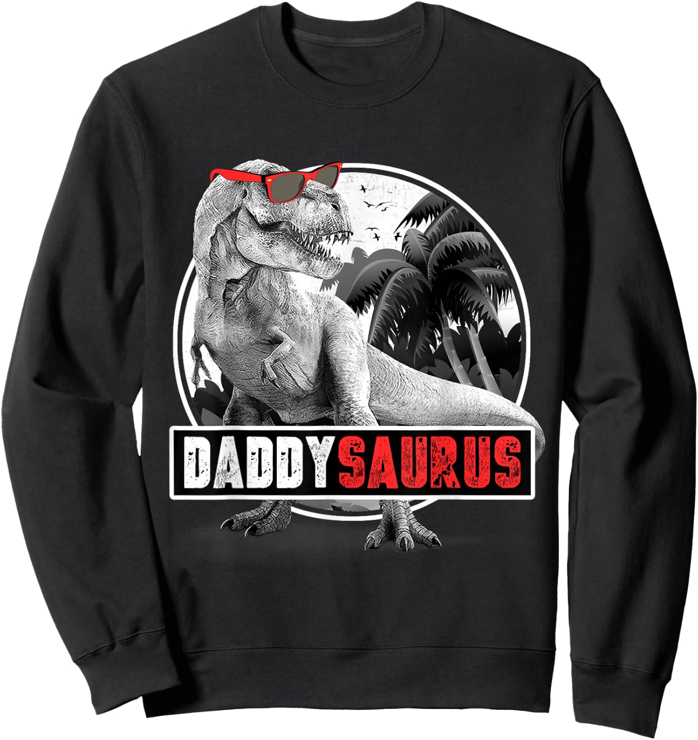 Daddysaurus T-Rex Dad Dinosaur Daddy Saurus Fathers Day Sweatshirt - Sweatshirt | Black