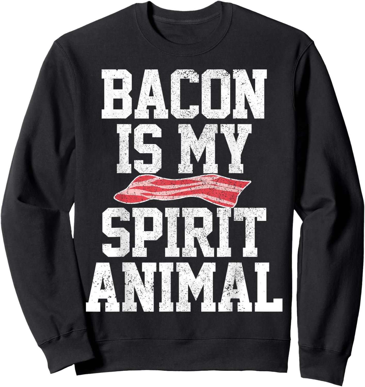 Bacon Funny Bacon Is My Spirit Animal Shirt Gift Sweatshirt - Sweatshirt | Black