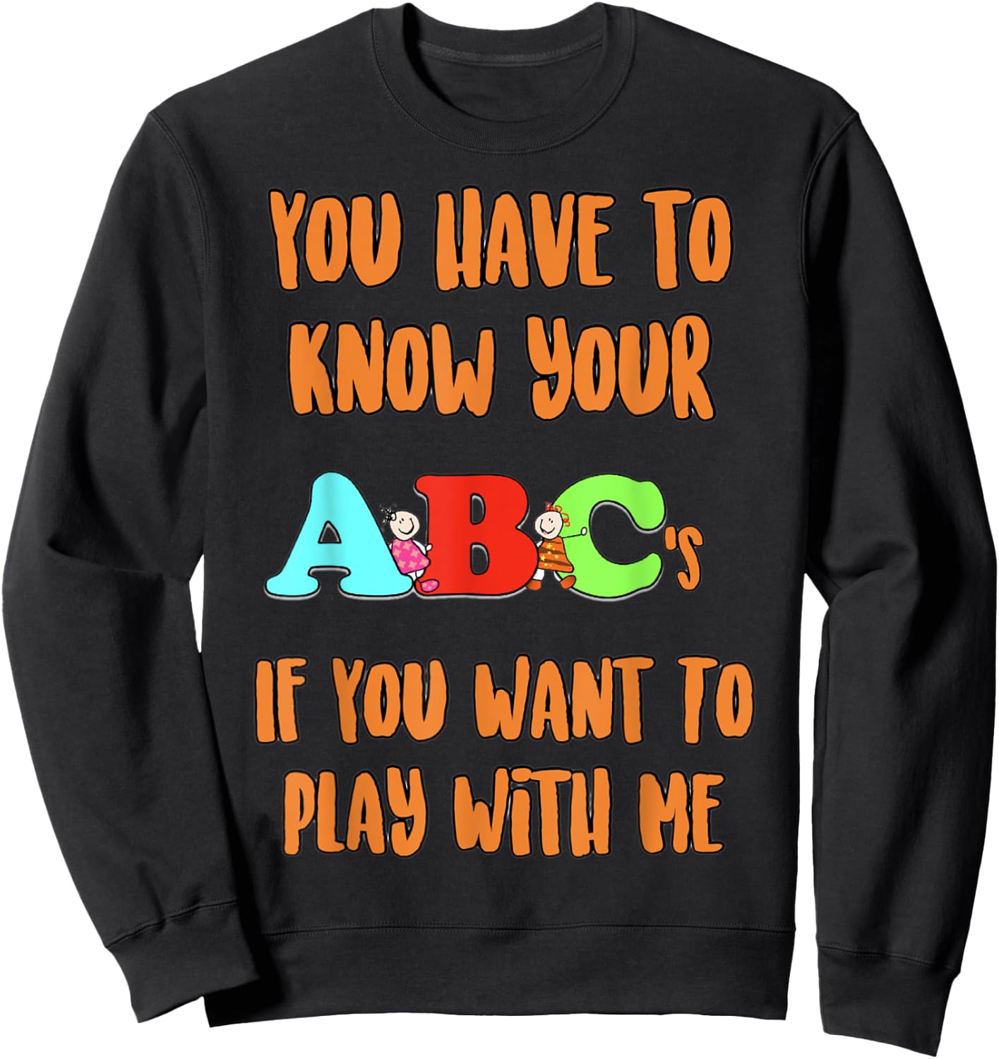 You Have To Know Your ABCs If YOu Want To PLay With Me Sweatshirt - Sweatshirt | Black