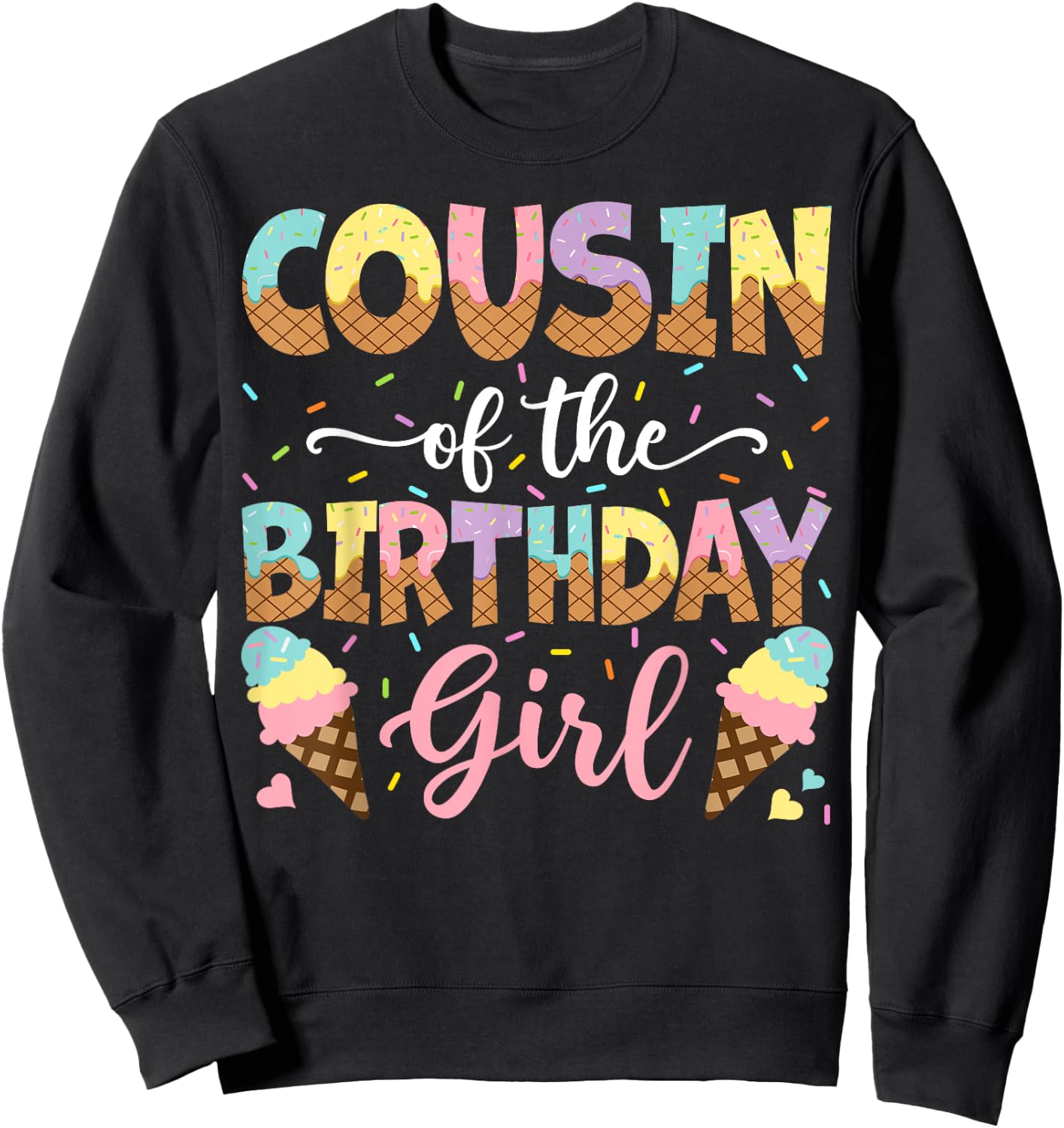 Cousin Of The Birthday Girl Ice Cream Lover Party Sweatshirt - Sweatshirt | Black