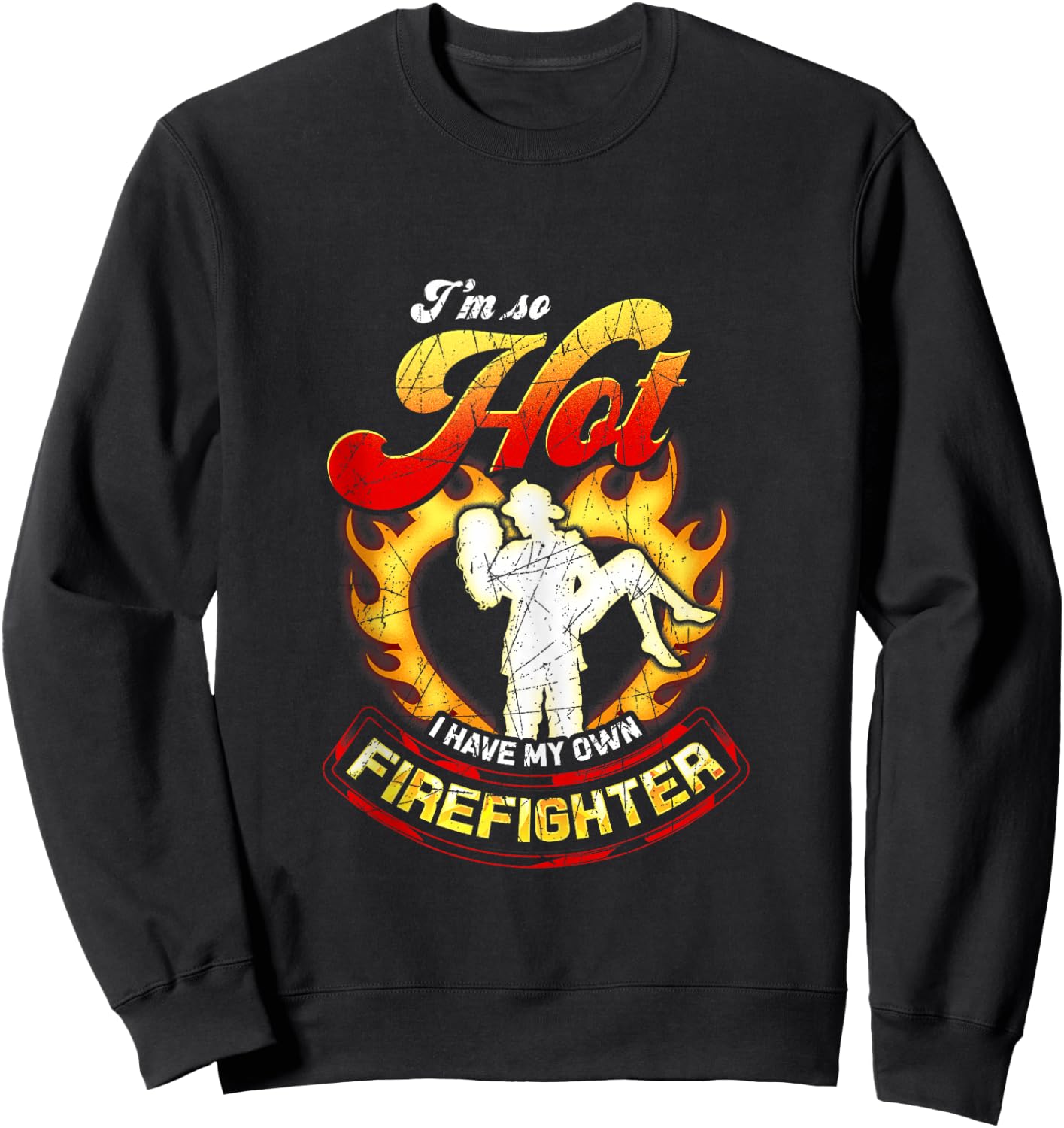 I'm So Hot I Have My Own Firefighter Wife - Girlfriend Gift Sweatshirt - Sweatshirt | Black