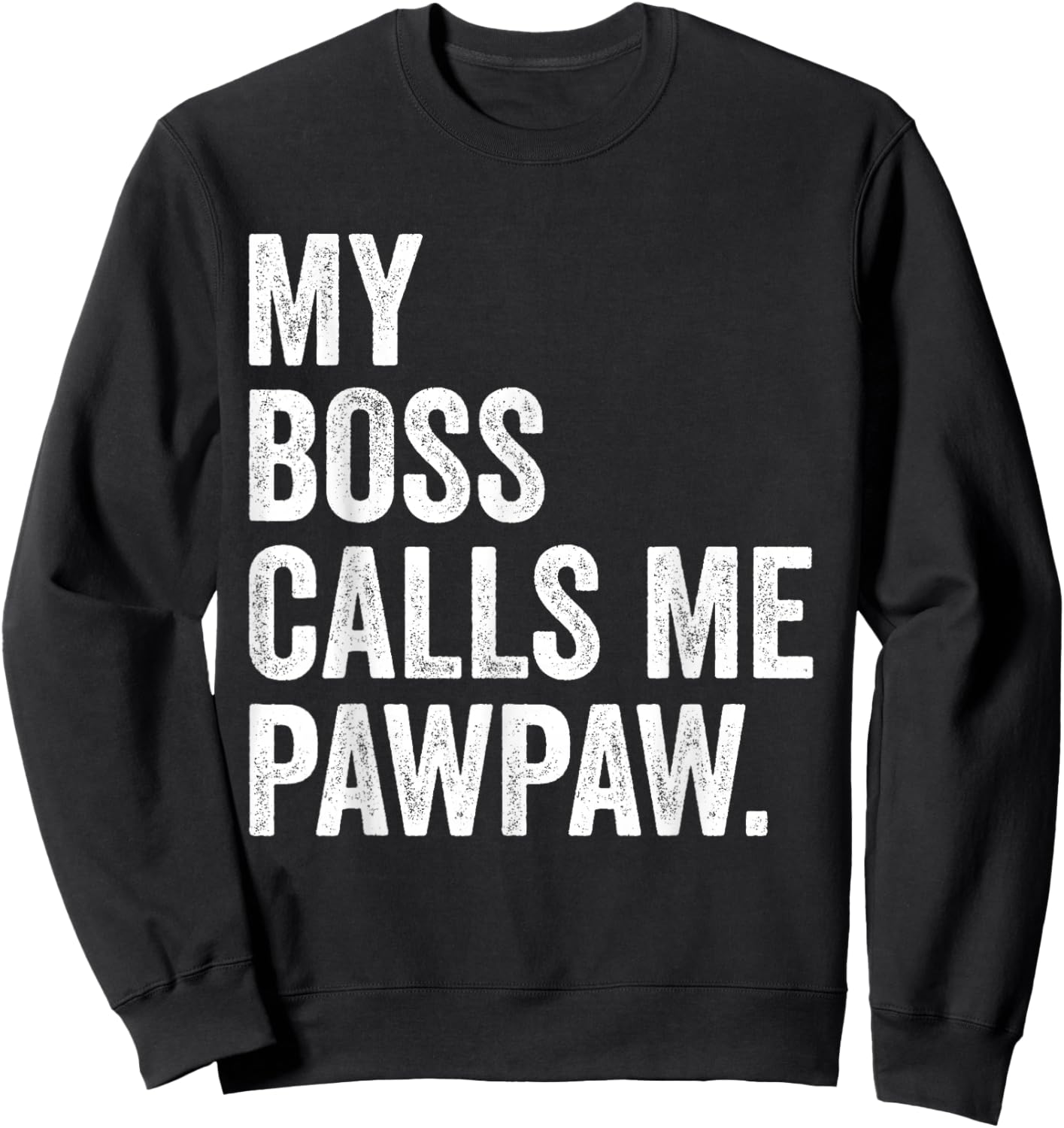 My Boss Call Me Pawpaw Gifts Vintage Distressed Bold Pawpaw Sweatshirt - Sweatshirt | Black