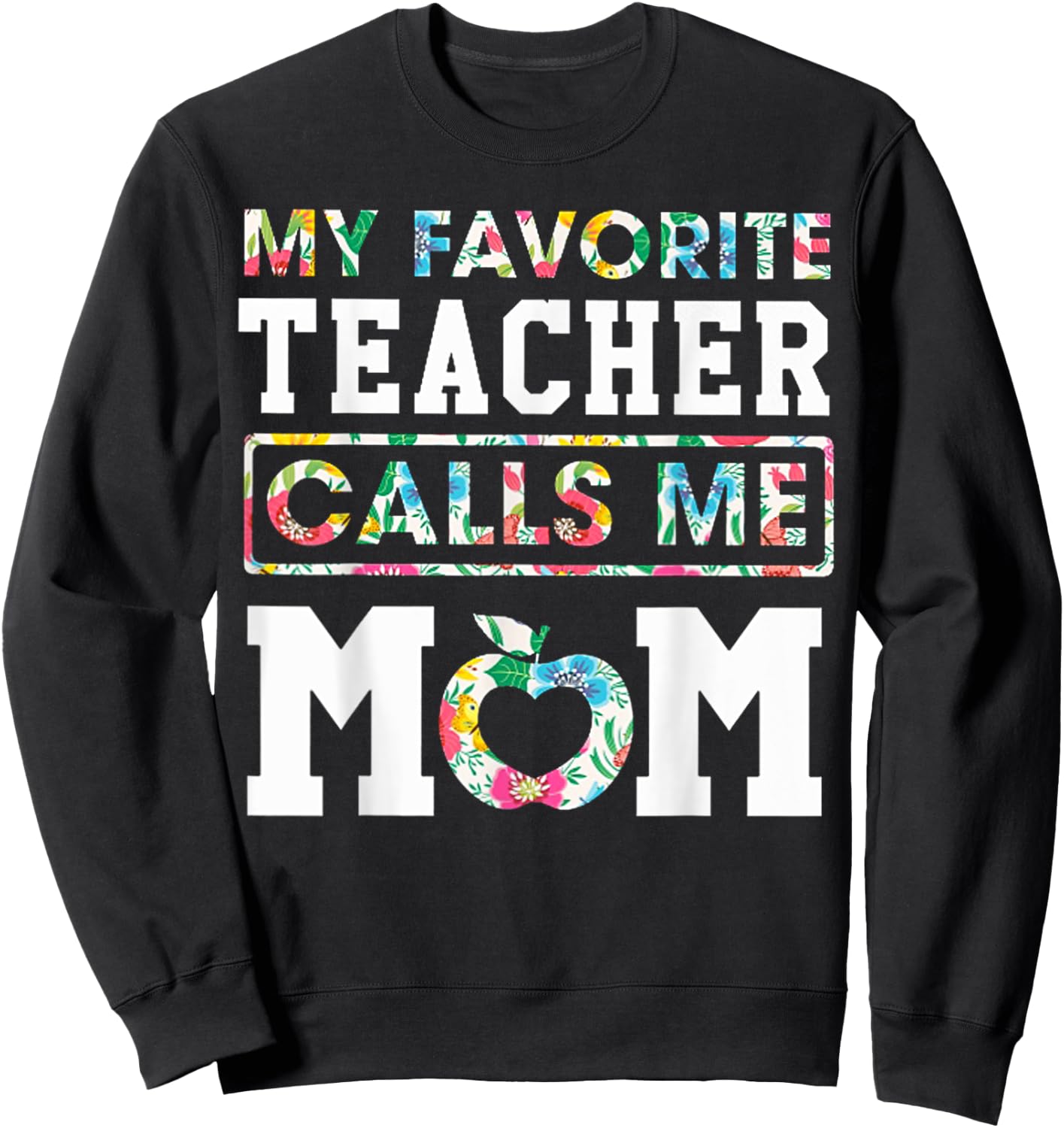 My Favorite Teacher Calls Me Mom Proud Floral Teacher Mom Sweatshirt - Sweatshirt | Black