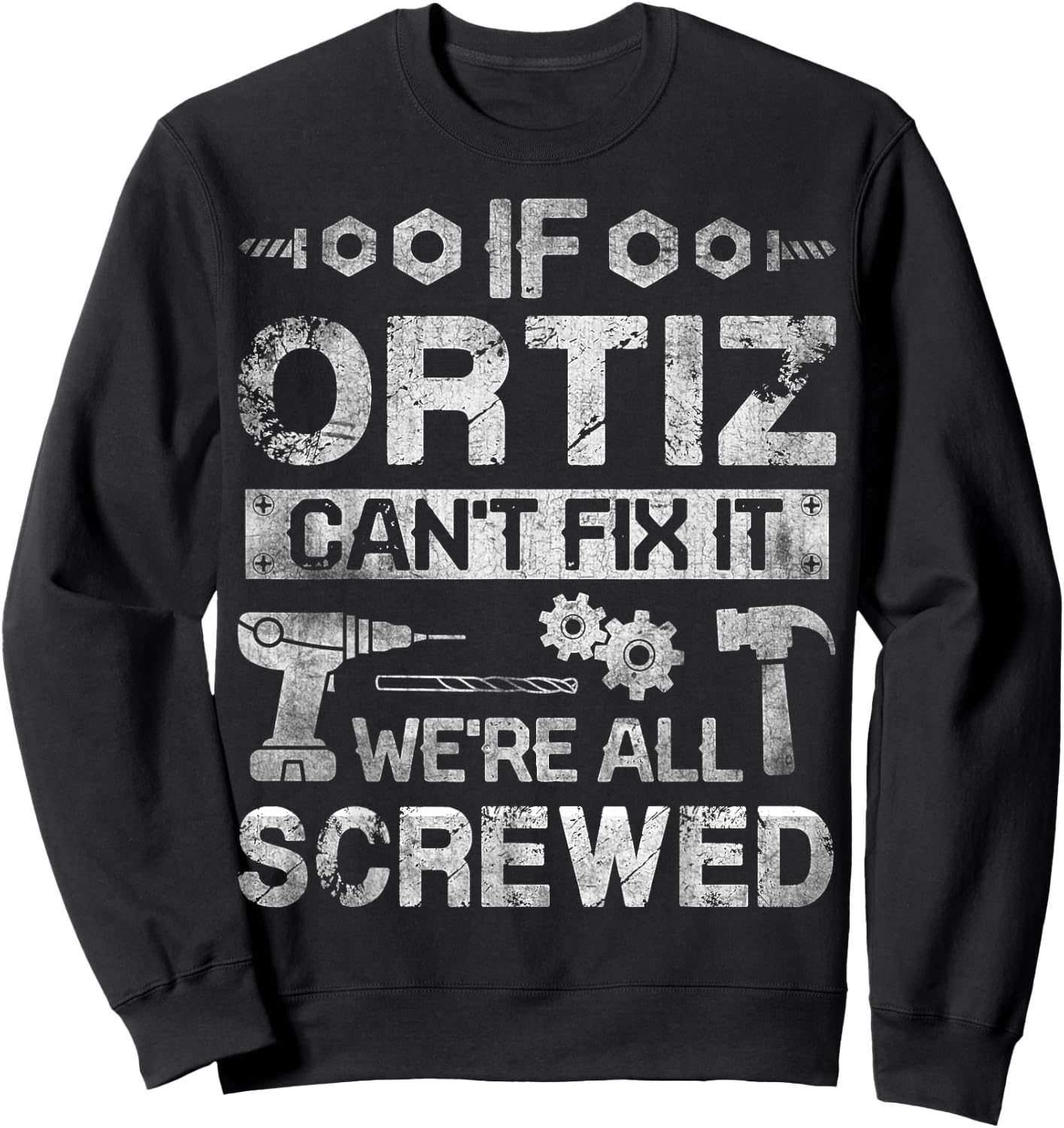 If ORTIZ Can't Fix it We're All Screwed Funny Fathers Gift Sweatshirt - Sweatshirt | Black