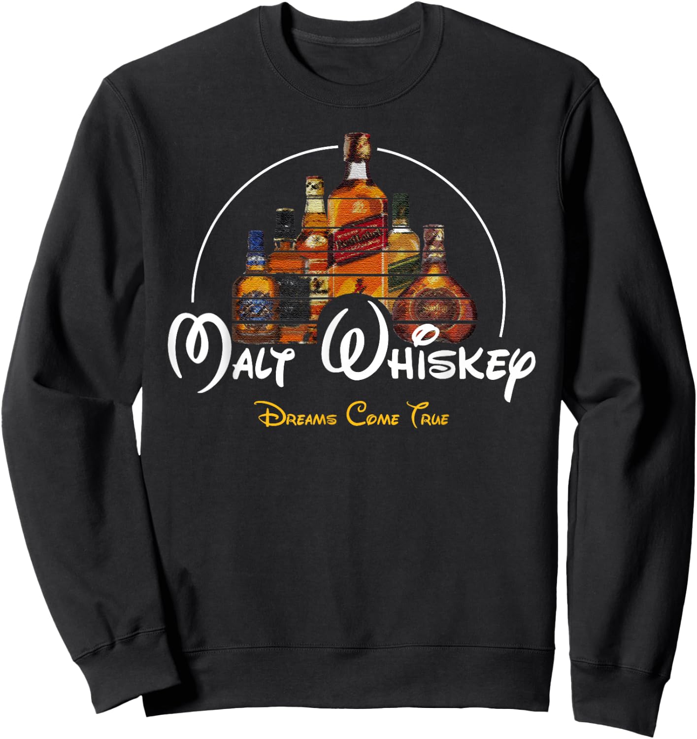 Malt Whiskey Shirt Dreams Come True Funny Pun Parody Sweatshirt - Sweatshirt | Black