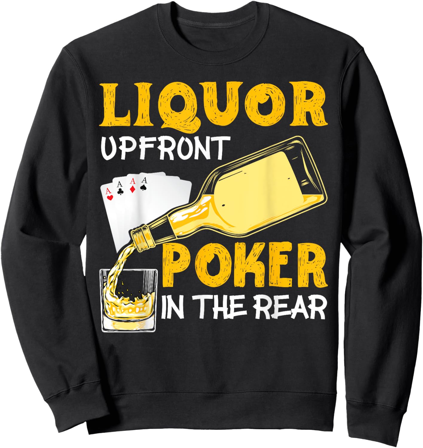 Liquor Up Front Poker in the Rear Poker Sweatshirt - Sweatshirt | Black
