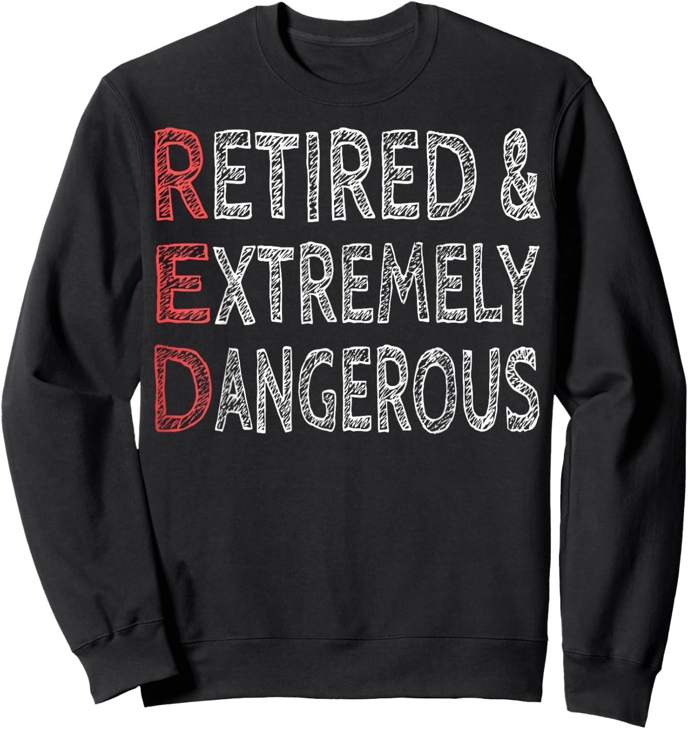 Retired And Extremely Dangerous Shirt Sweatshirt - Sweatshirt | Black