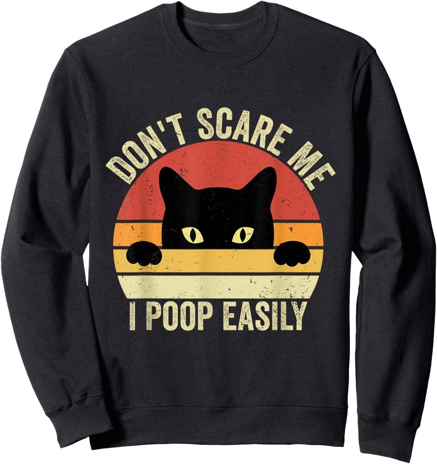 Don't Scare Me I Poop Easily Funny Sarcastic Cat Saying Sweatshirt - Sweatshirt | Black