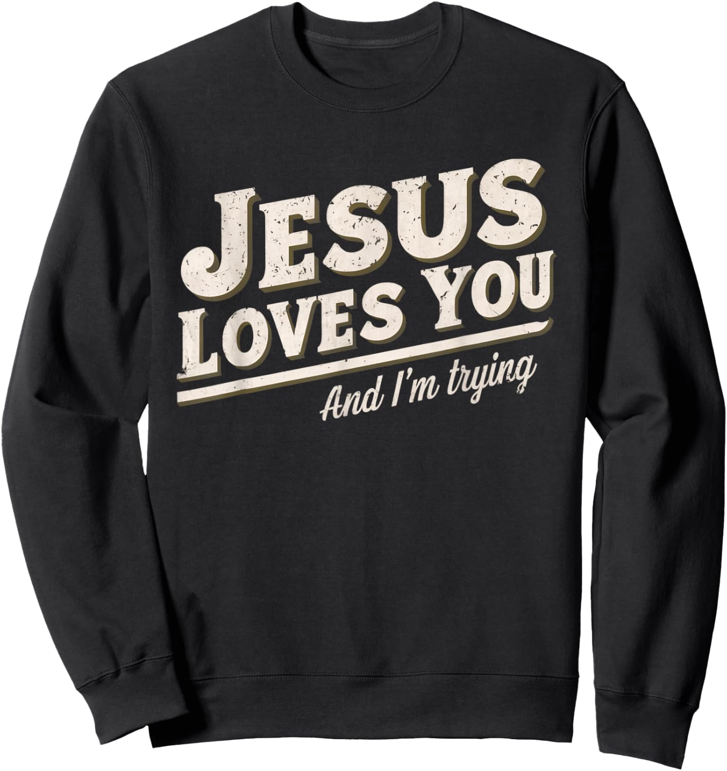 Jesus Loves You I'm Trying Funny Unique Christian Sweatshirt - Sweatshirt | Black