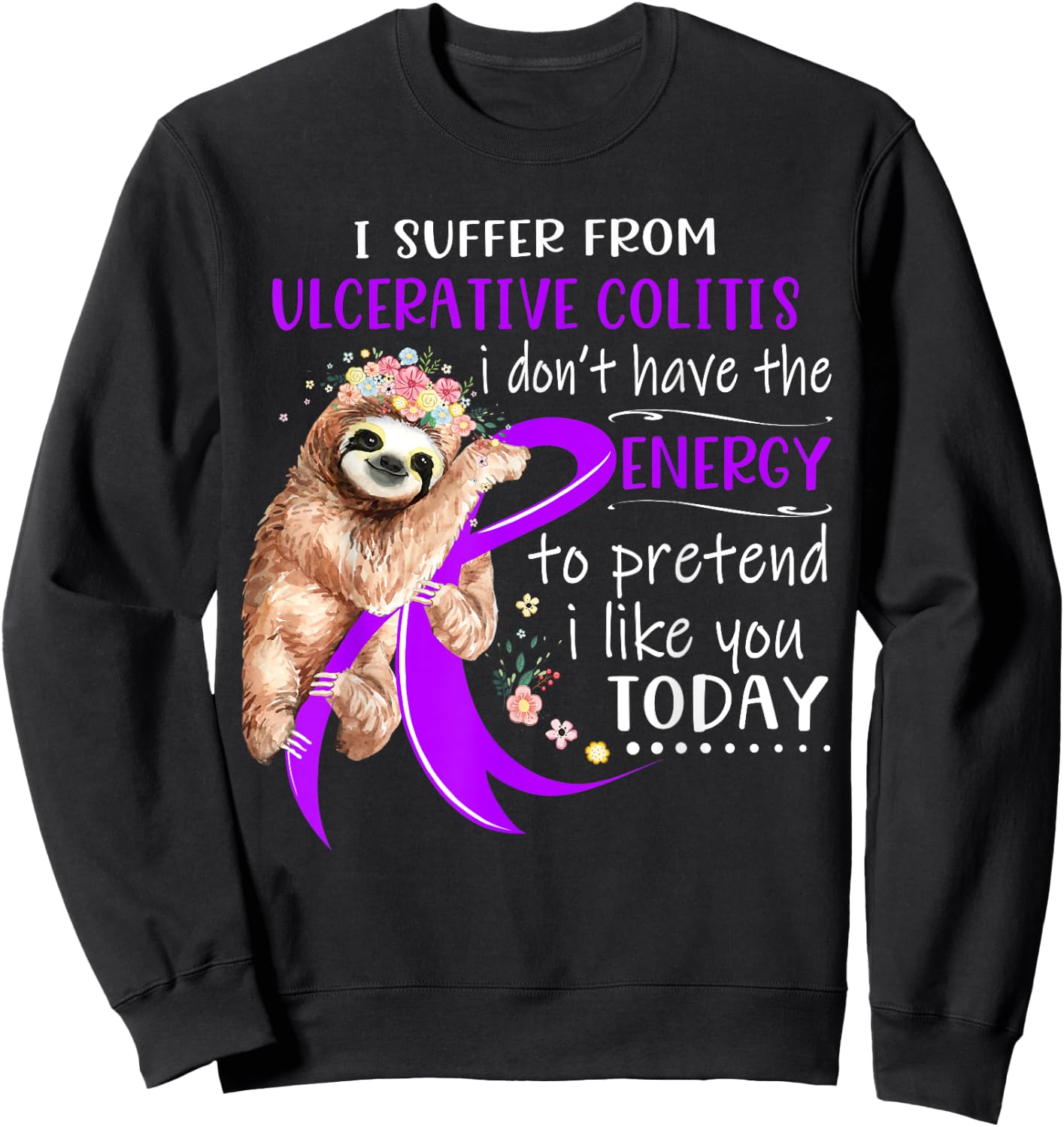 I Suffer From Ulcerative Colitis I Don't Have The Energy To Sweatshirt - Sweatshirt | Black