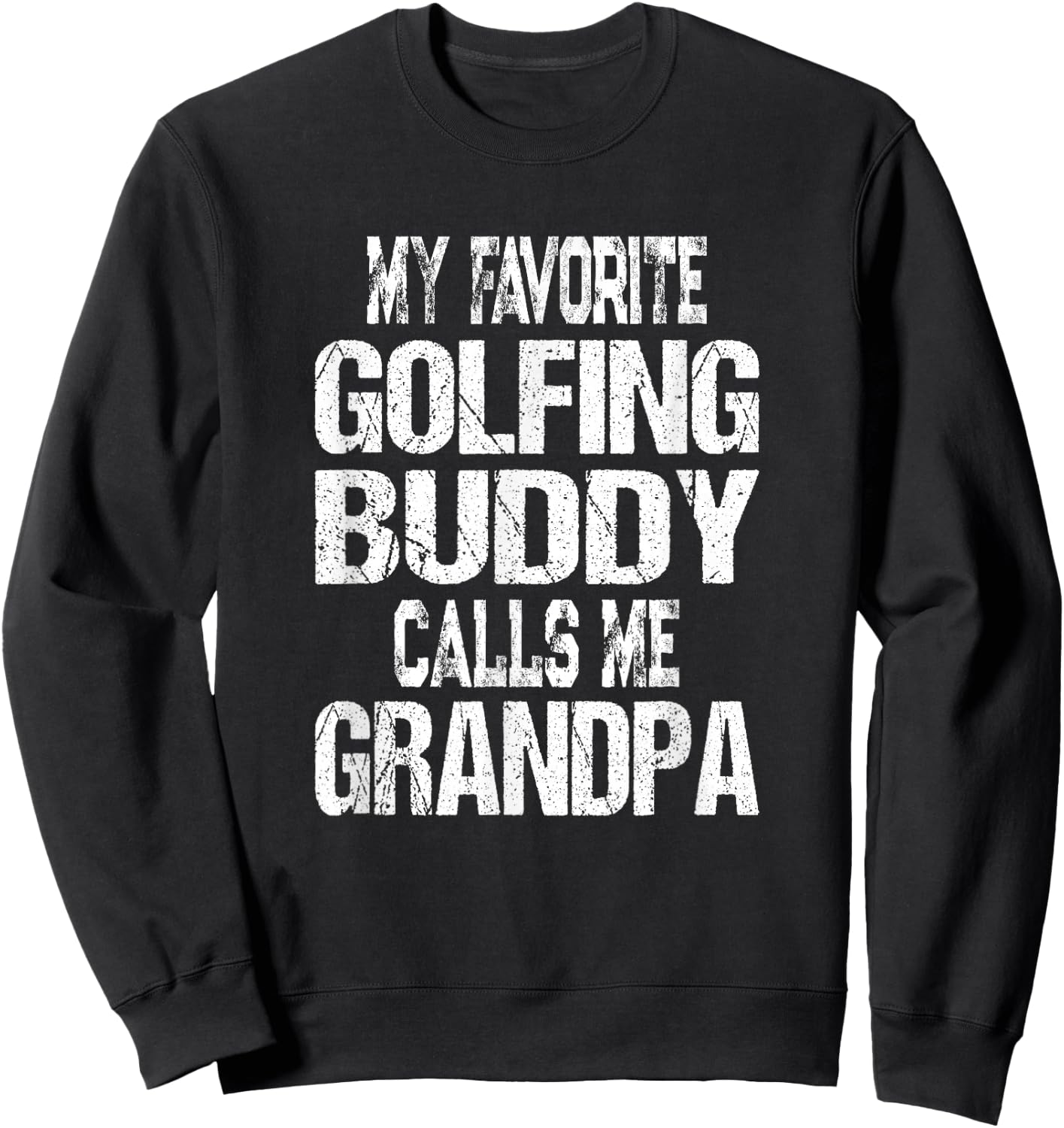 My Favorite Golfing Buddy Calls Me Grandpa Golfer Sweatshirt - Sweatshirt | Black