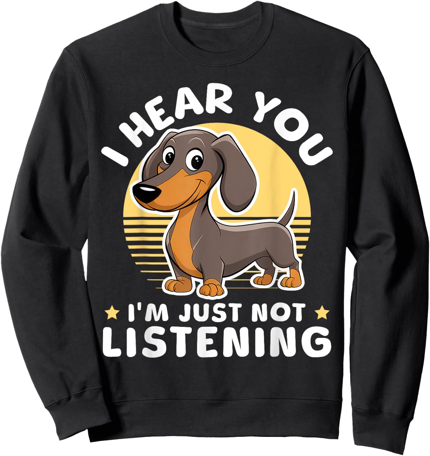 I Hear You I'm Just Not Listening Dog Lover Dachshunds Sweatshirt - Sweatshirt | Black