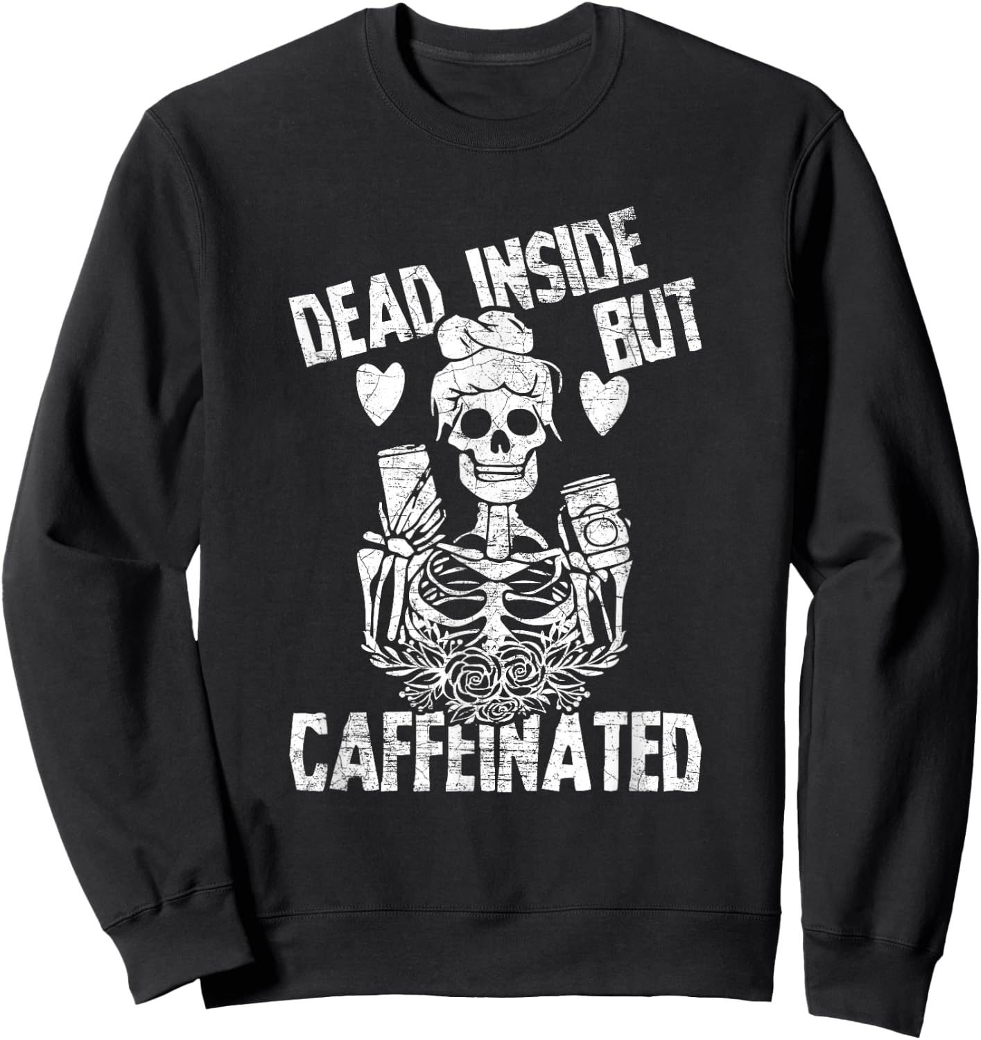 Dead Inside But Caffeinated Skeleton Flower Gift Sweatshirt - Sweatshirt | Black