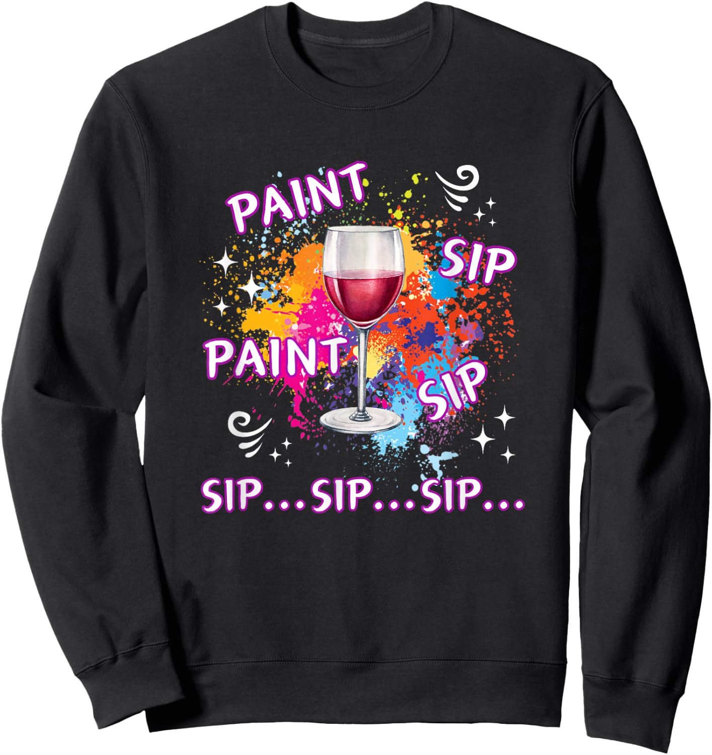 Funny Paint And Wine Paint Sip Paint Sip Sip Sip Sip Sweatshirt - Sweatshirt | Black