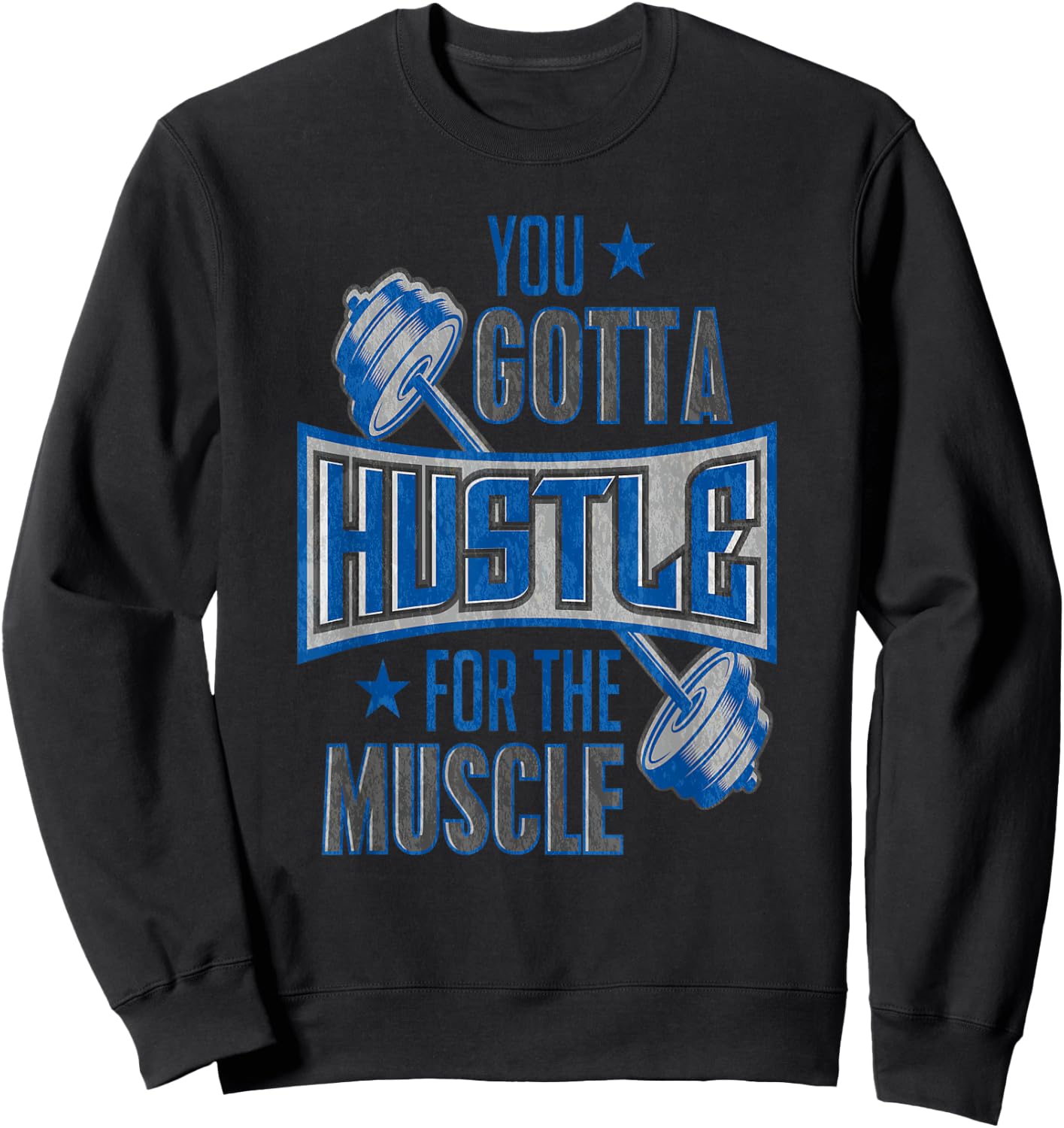 You Gotta Hustle For The Muscle Gym Fitness Training Sweatshirt - Sweatshirt | Black